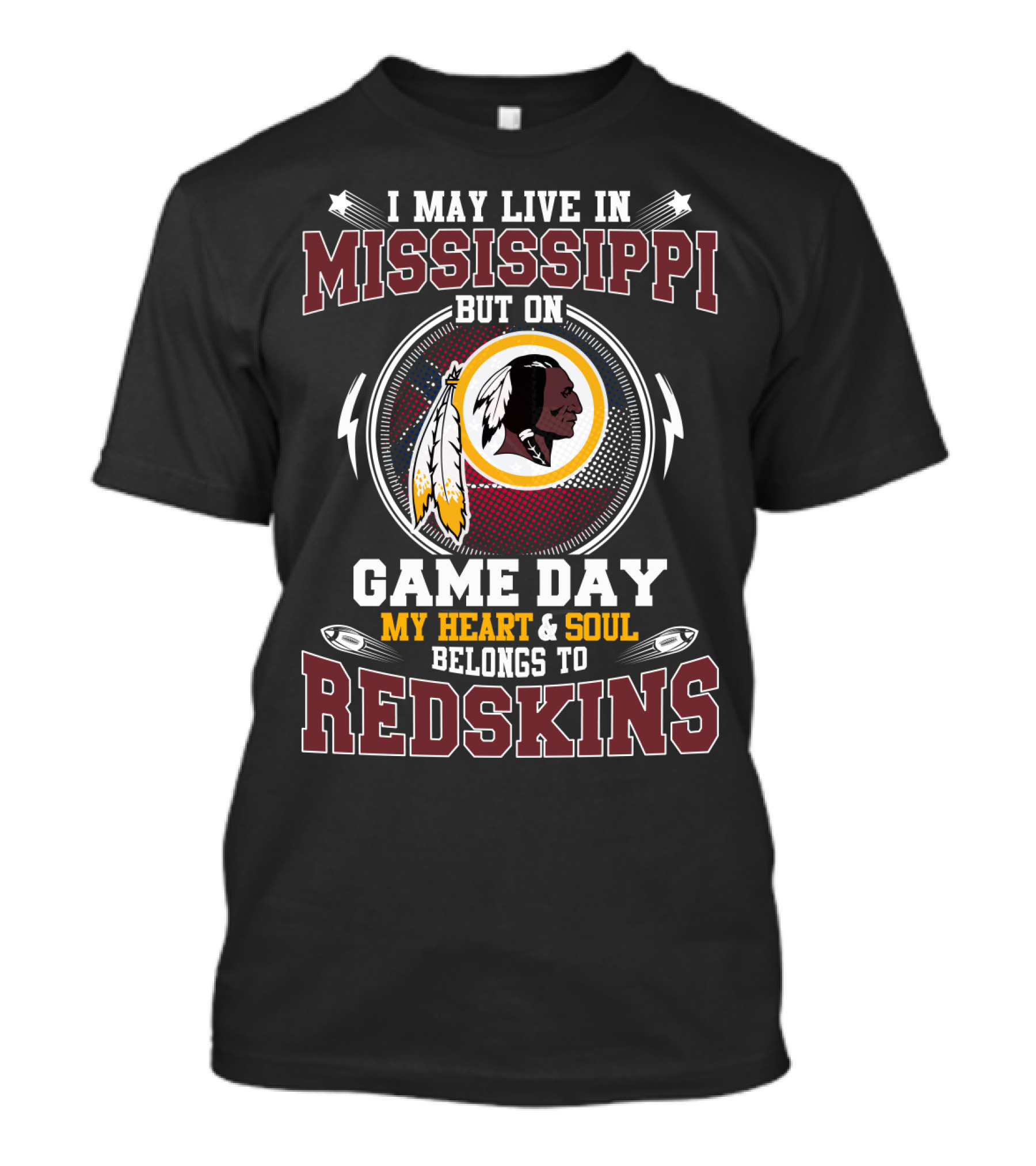 I May Live In Mississippi But On Game Day My Heart & Soul Belongs To Redskins T-Shirt