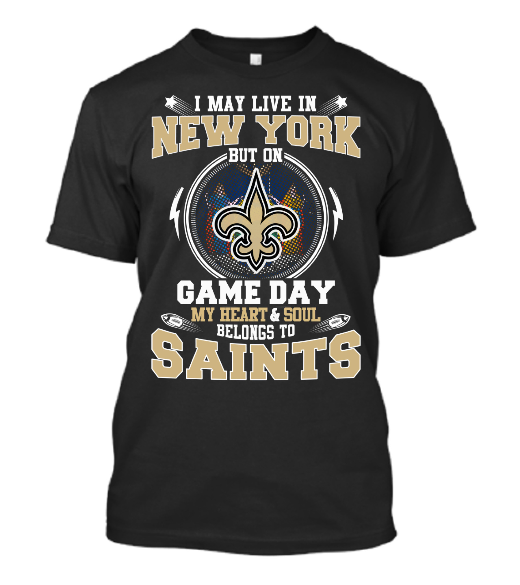 I May Live In New York But On Game Day My Heart & Soul Belongs To Saints T-Shirt