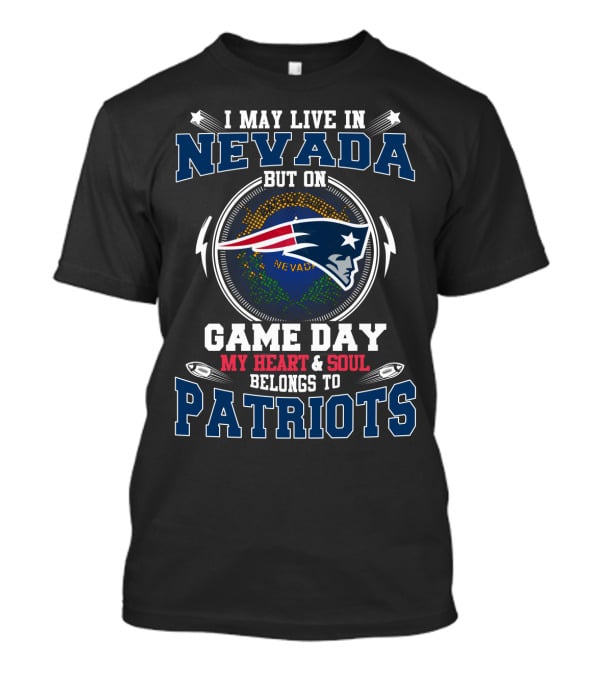 I May Live In Nevada But On Game Day My Heart & Soul Belongs To Patriots T-Shirt