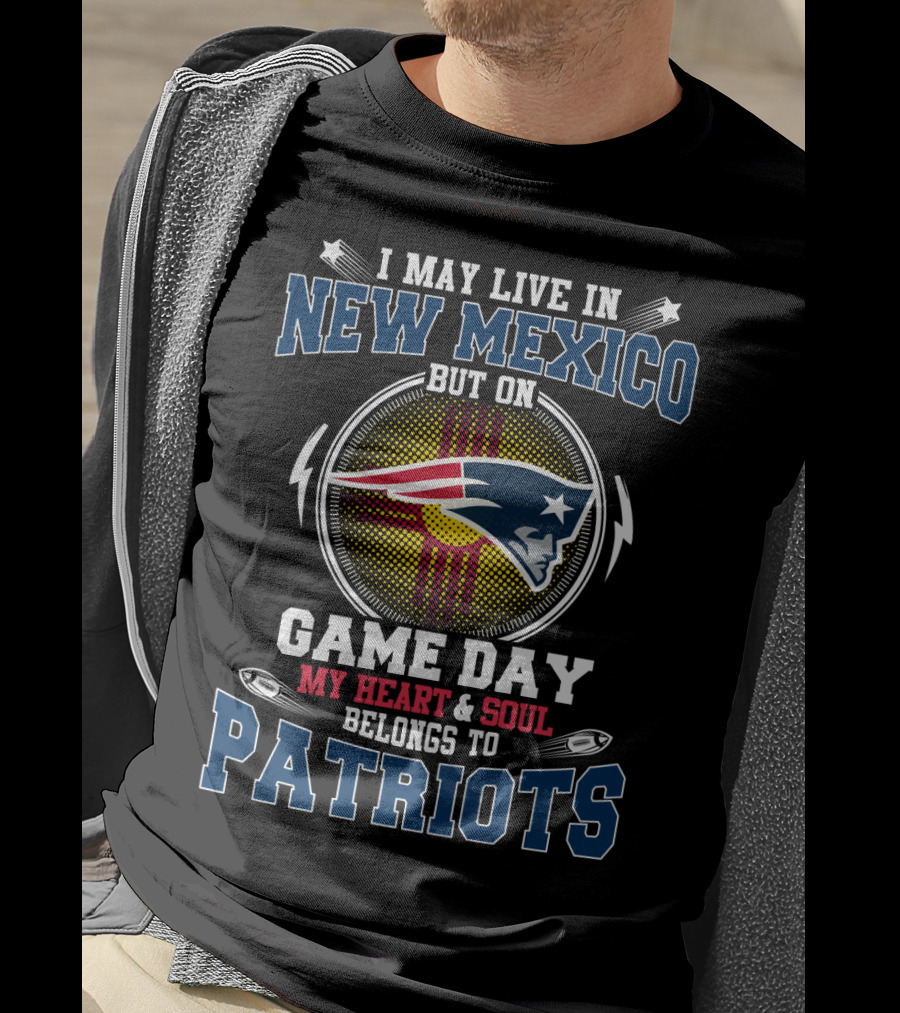 I May Live In New Mexico But On Game Day My Heart And Soul Belongs To Patriots T-Shirt