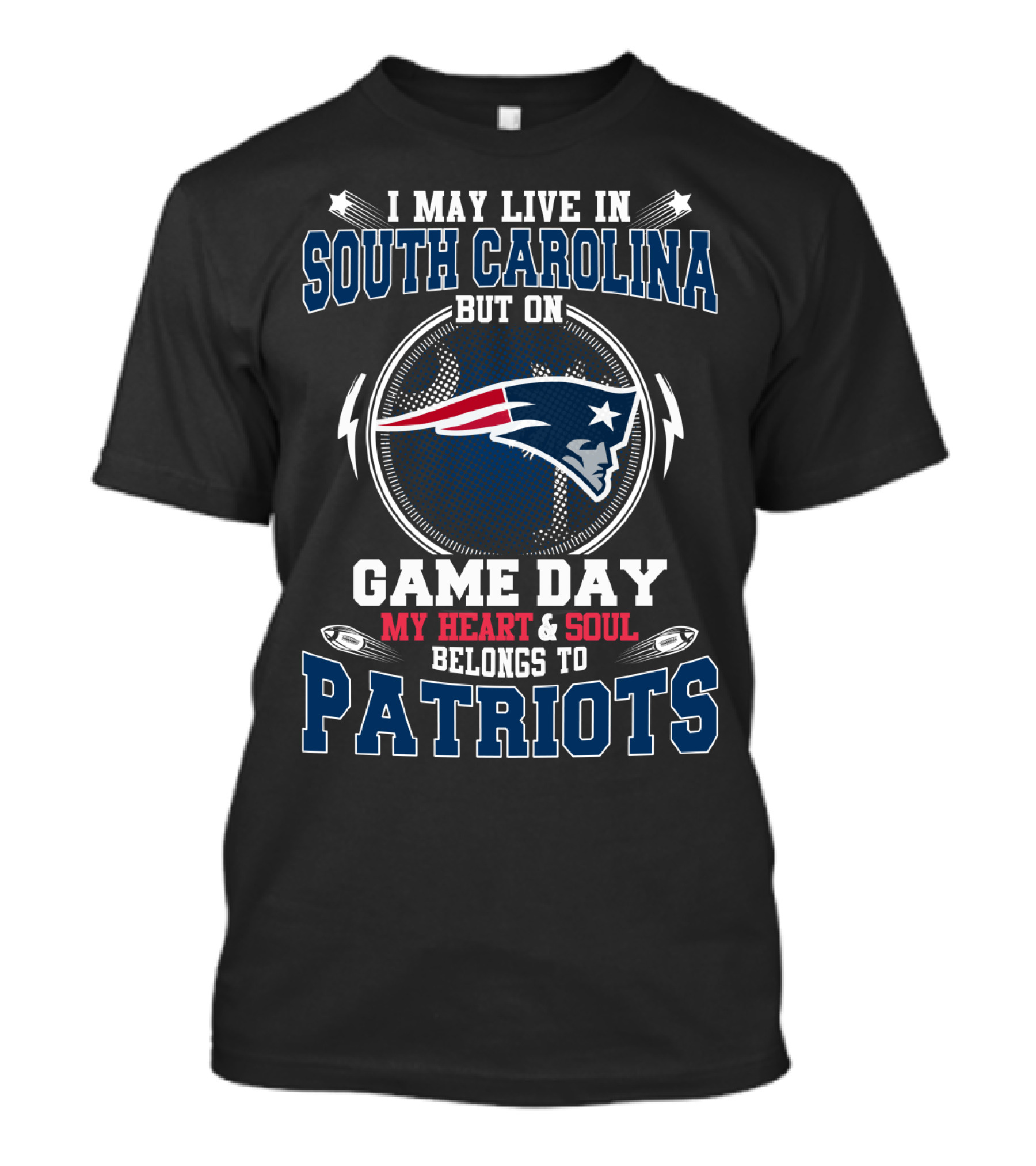 I May Live In South Carolina But On Game Day My Heart & Soul Belongs To Patriots T-Shirt