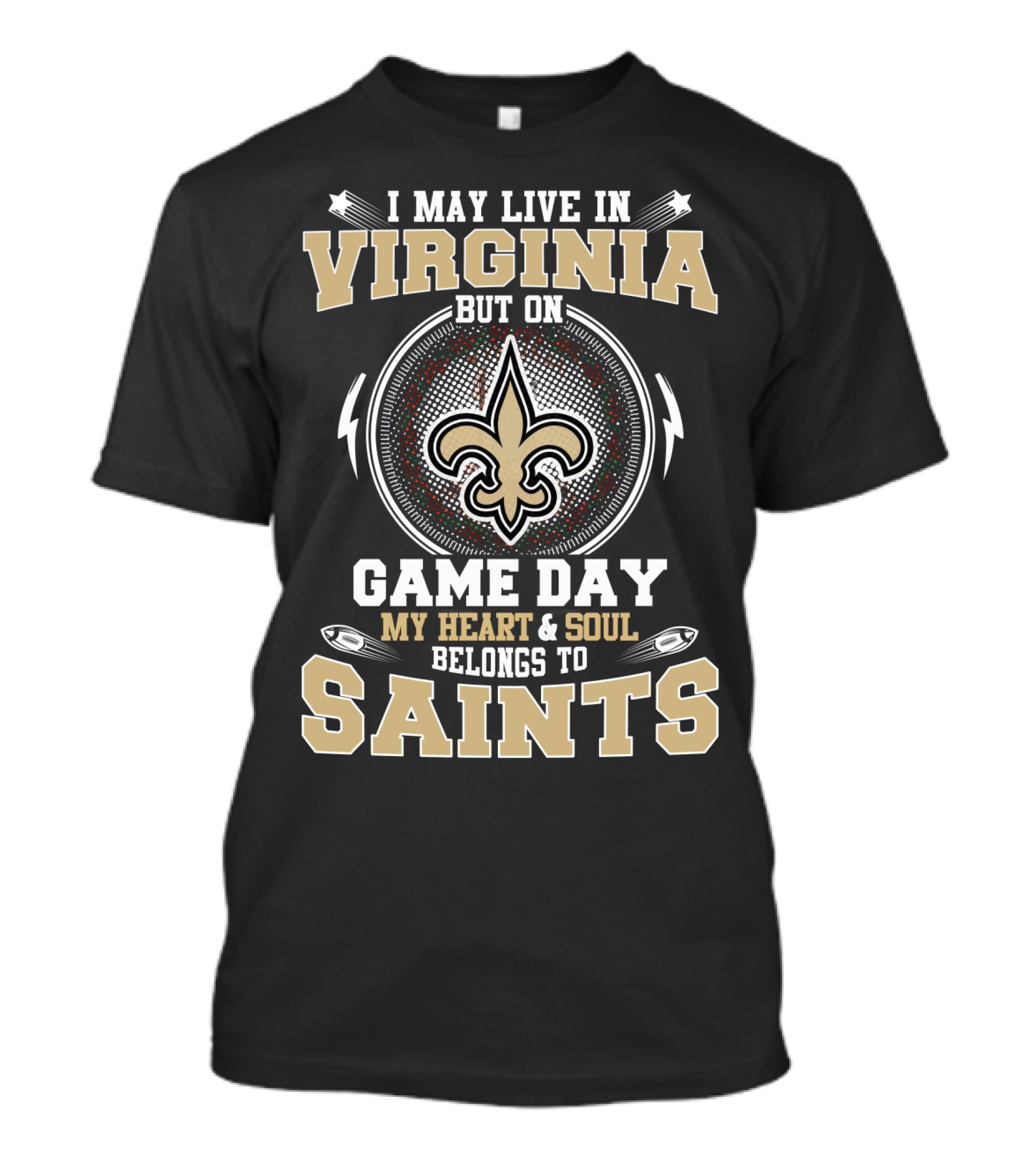 I May Live In Virginia But On Game Day My Heart & Soul Belongs To Saints T-Shirt