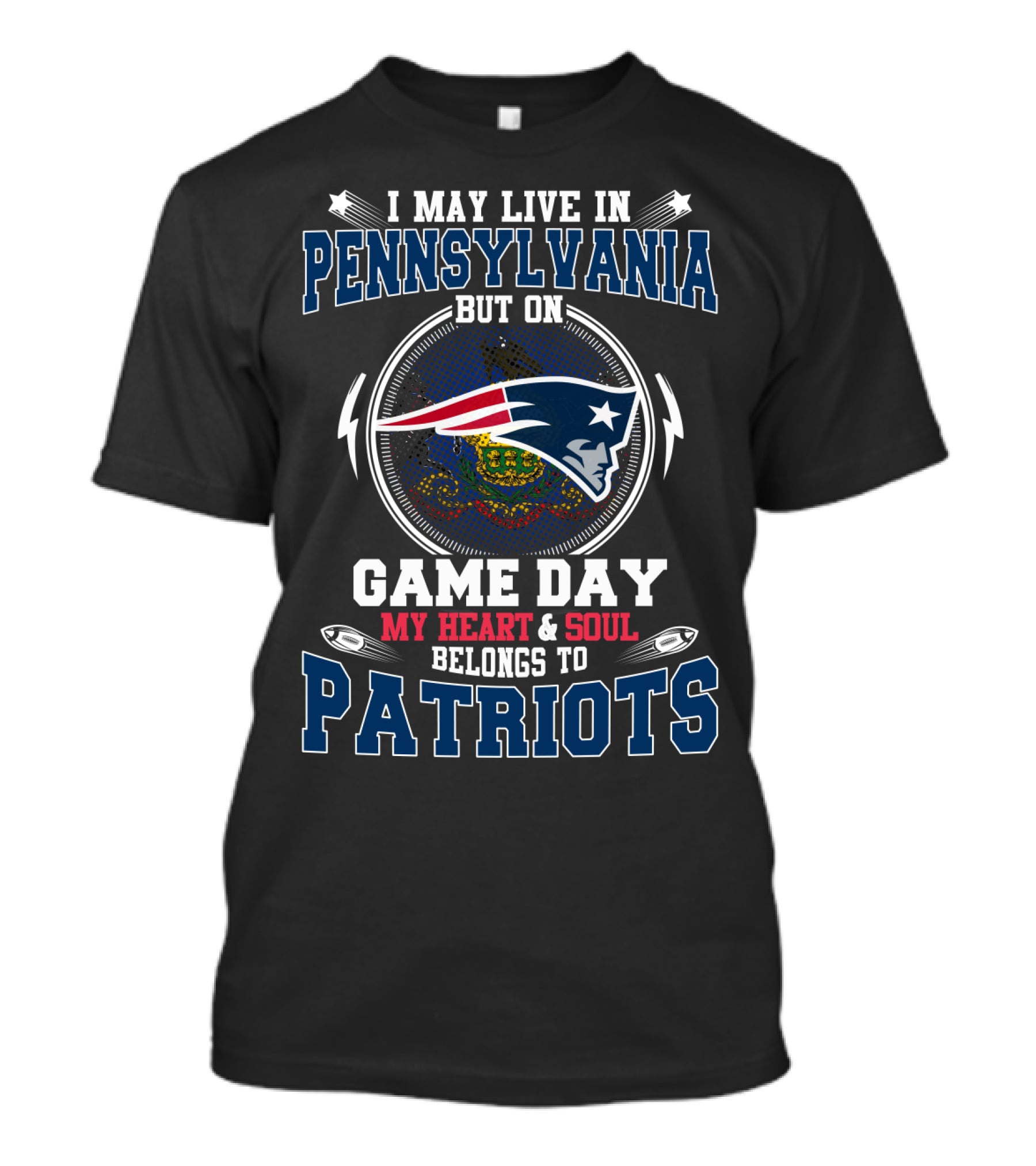 I May Live In Pennsylvania But On Game Day My Heart And Soul Belongs To Patriots T-Shirt