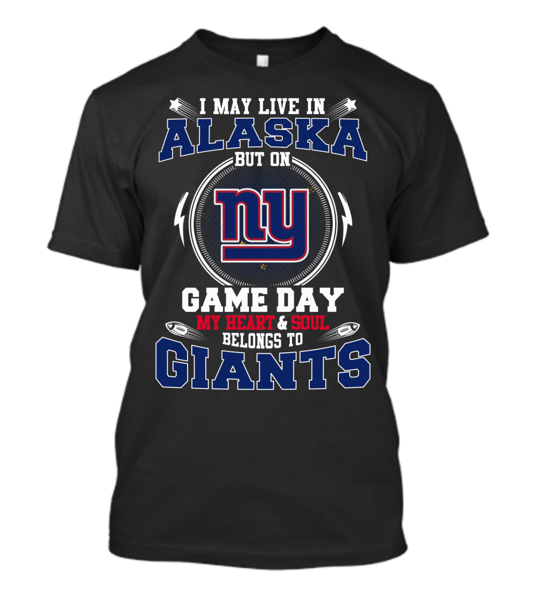 I May Live In Alaska But On Game Day My Heart & Soul Belongs To Giants Ny T-Shirt