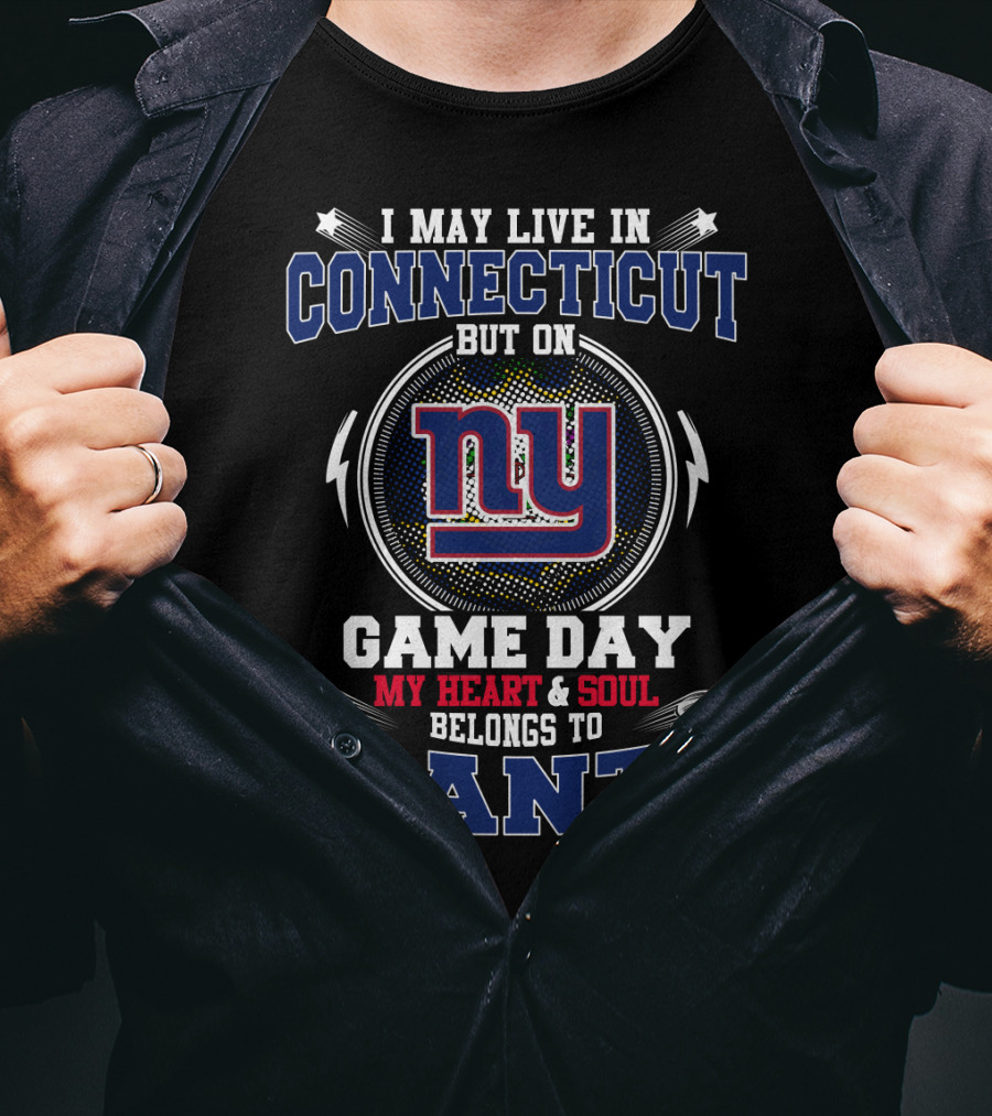 I May Live In Connecticut But On Game Day My Heart & Soul Belongs To Ny Giants T-Shirt