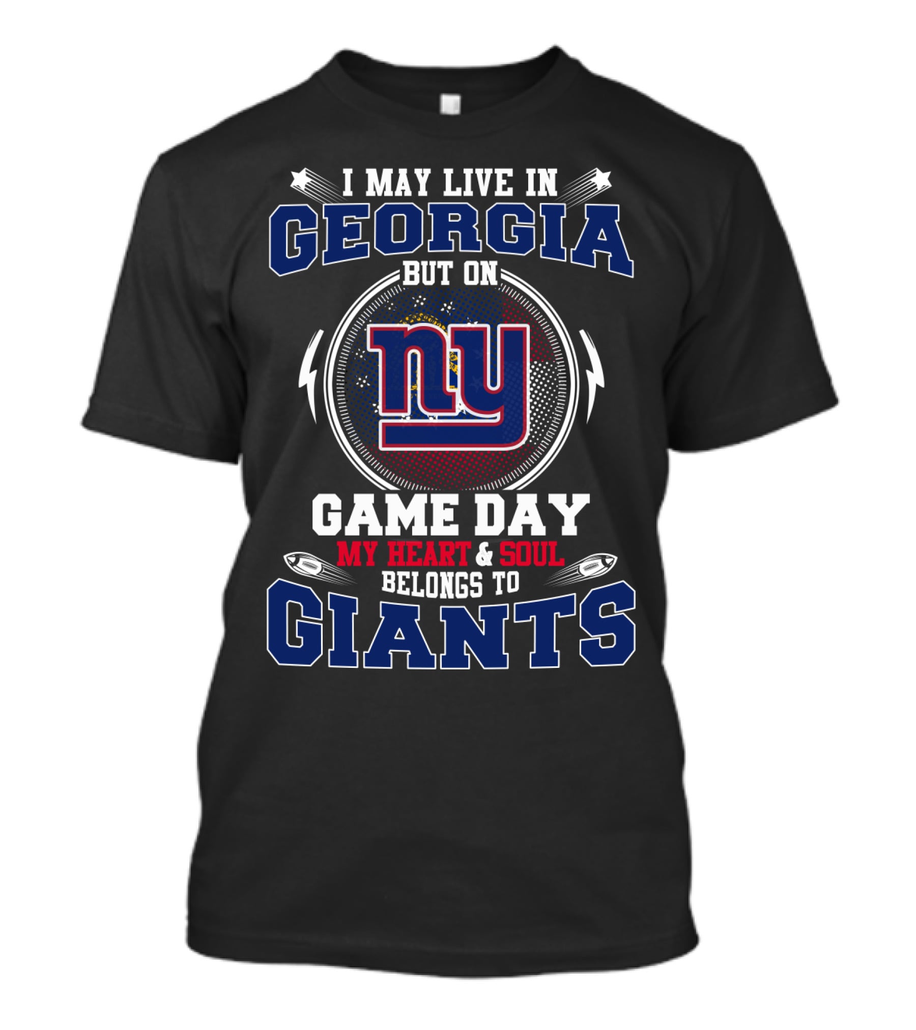 I May Live In Georgia But On Game Day My Heart & Soul Belongs To Giants Ny T-Shirt
