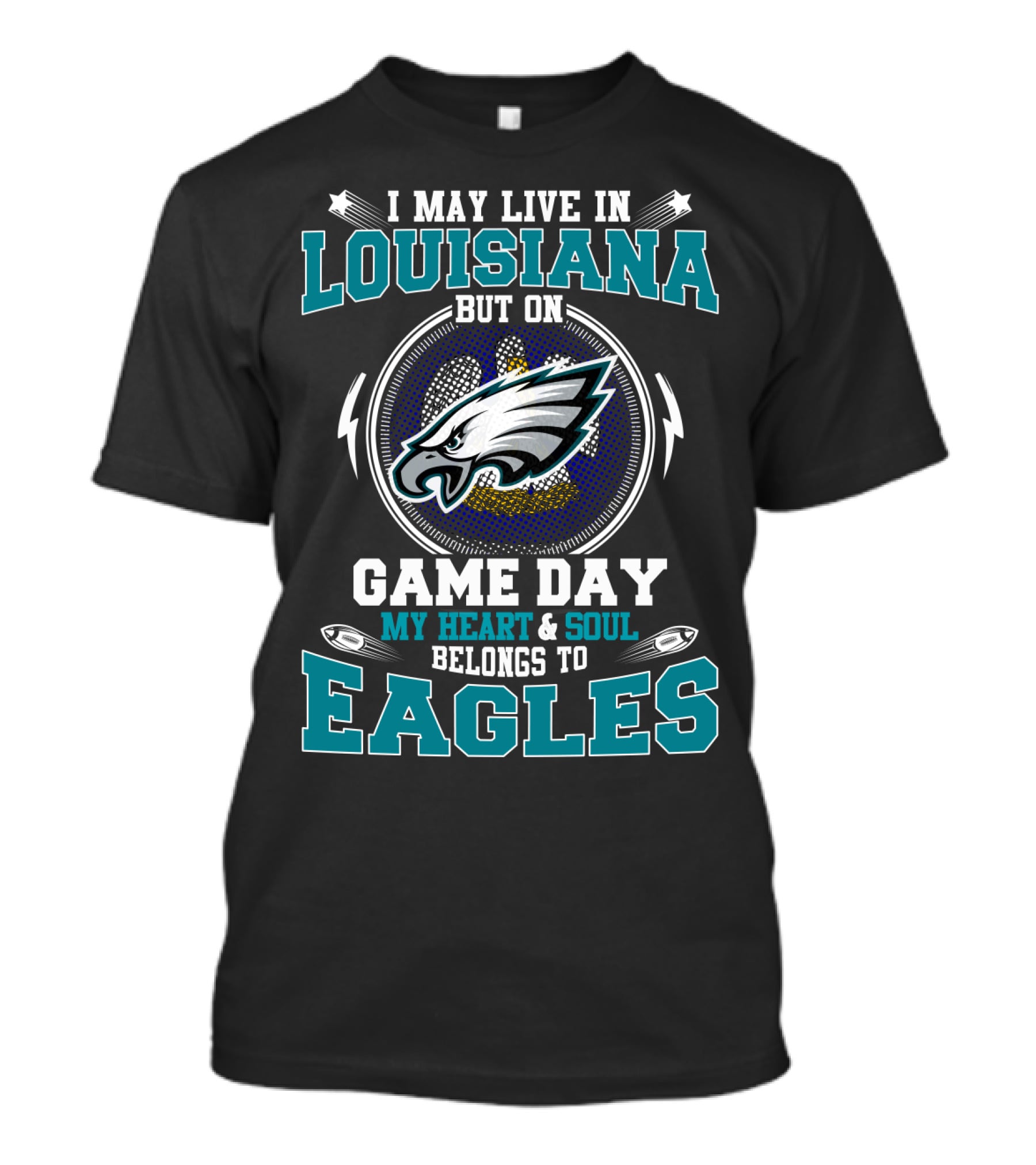 I May Live In Louisiana But On Game Day My Heart & Soul Belongs To Eagles T-Shirt