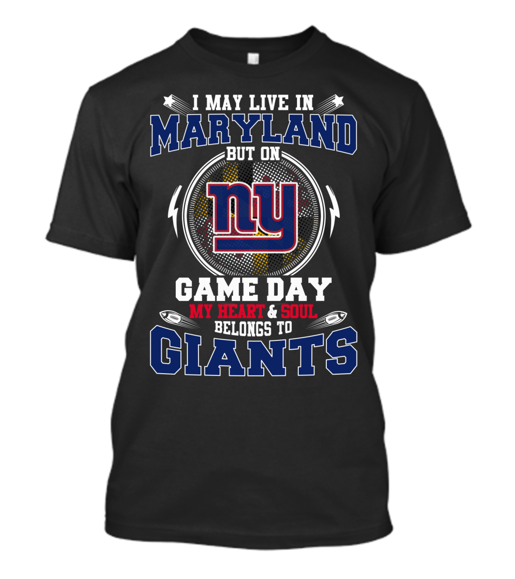 I May Live In Maryland But On Game Day My Heart & Soul Belongs To Giants Ny T-Shirt