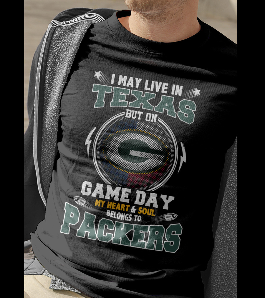 I May Live In Texas But On Game Day My Heart And Soul Belongs To Packers T-Shirt
