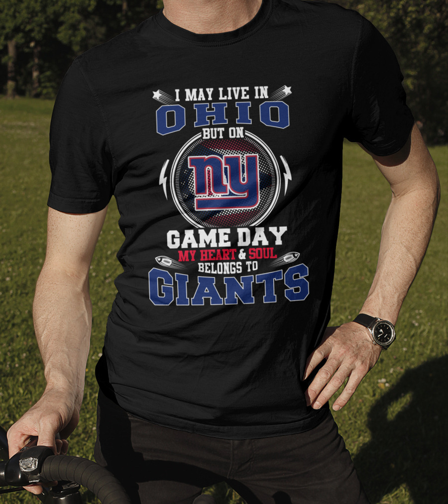 I May Live In Ohio But On Game Day My Heart And Soul Belongs To Giants Ny T-Shirt