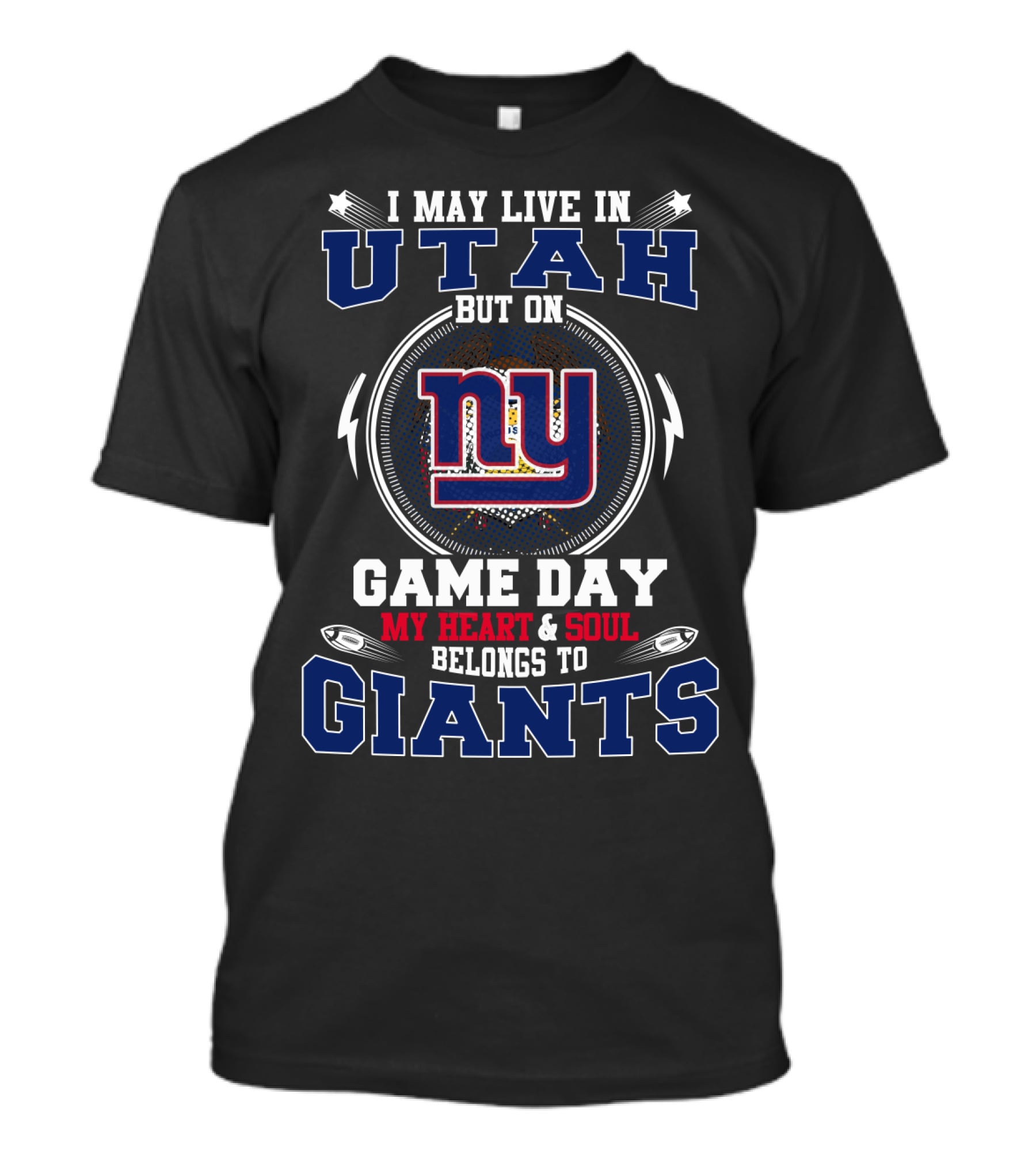 I May Live In Utah But On Game Day My Heart & Soul Belongs To New York Giants T-Shirt