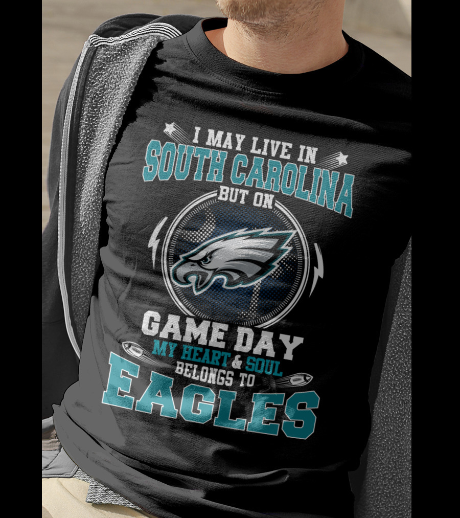 I May Live In South Carolina But On Game Day My Heart & Soul Belongs To Eagles T-Shirt