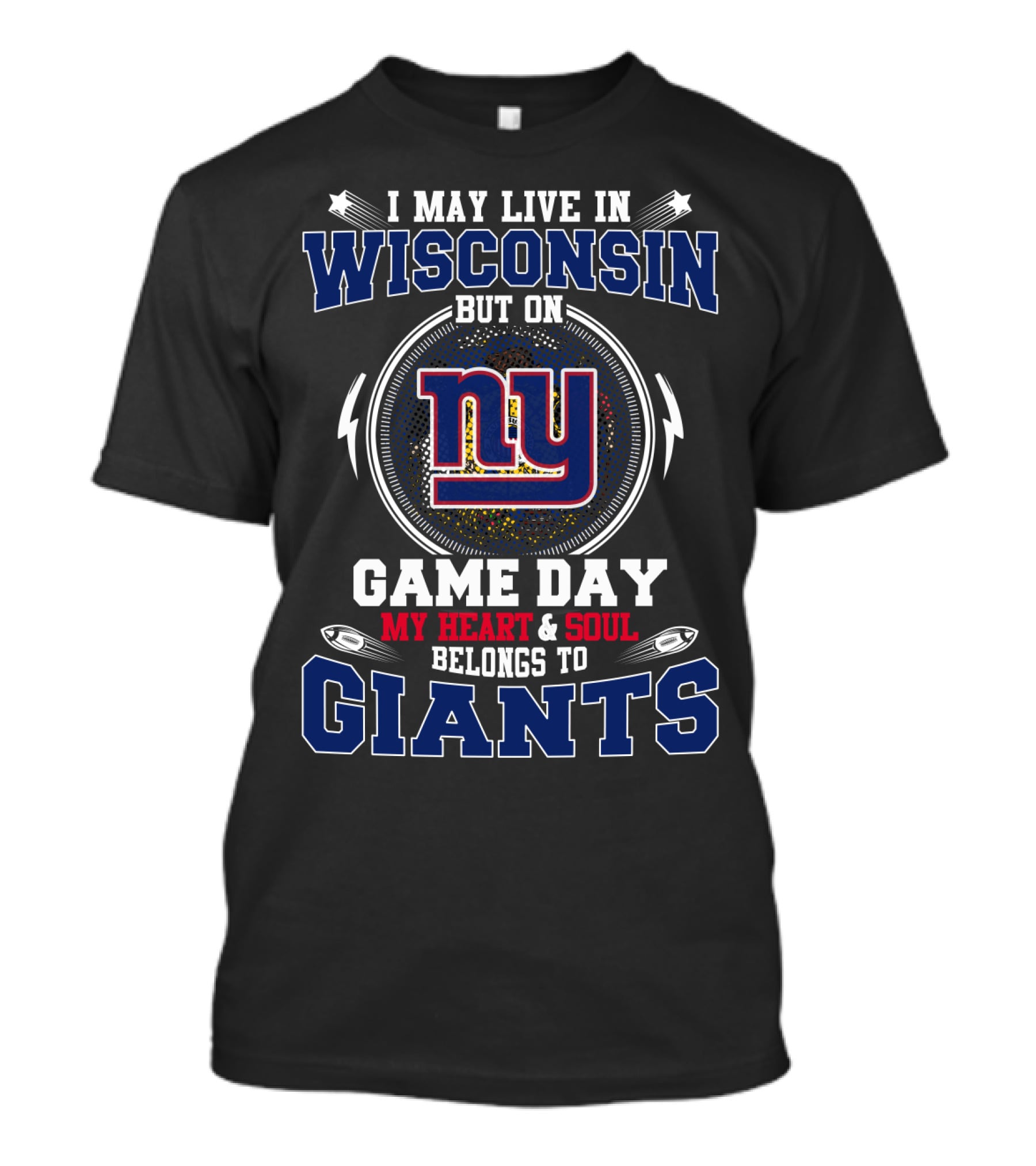 I May Live In Wisconsin But On Game Day My Heart & Soul Belongs To Ny Giants T-Shirt