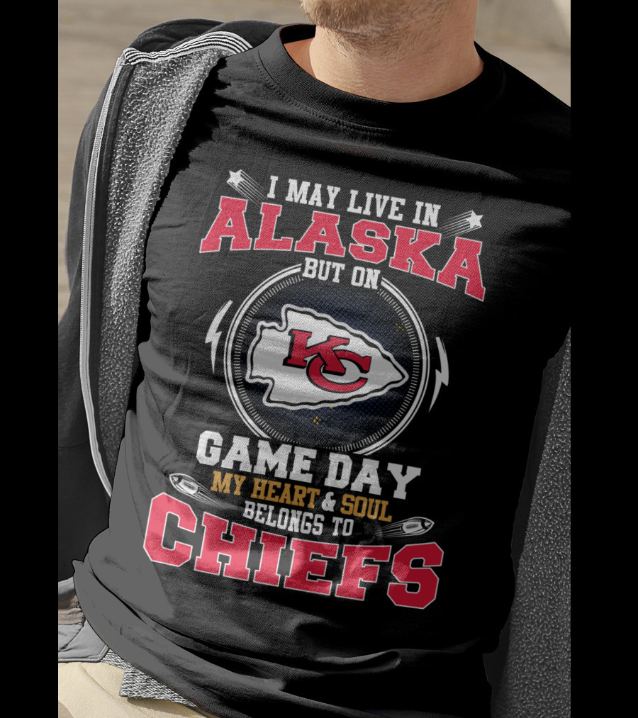 I May Live In Alaska But On Game Day My Heart And Soul Belongs To Chiefs T-Shirt