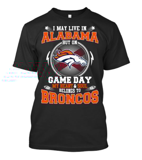 Alabama Resident Heart And Soul Belongs To Broncos Game Day Loyalty T-Shirt