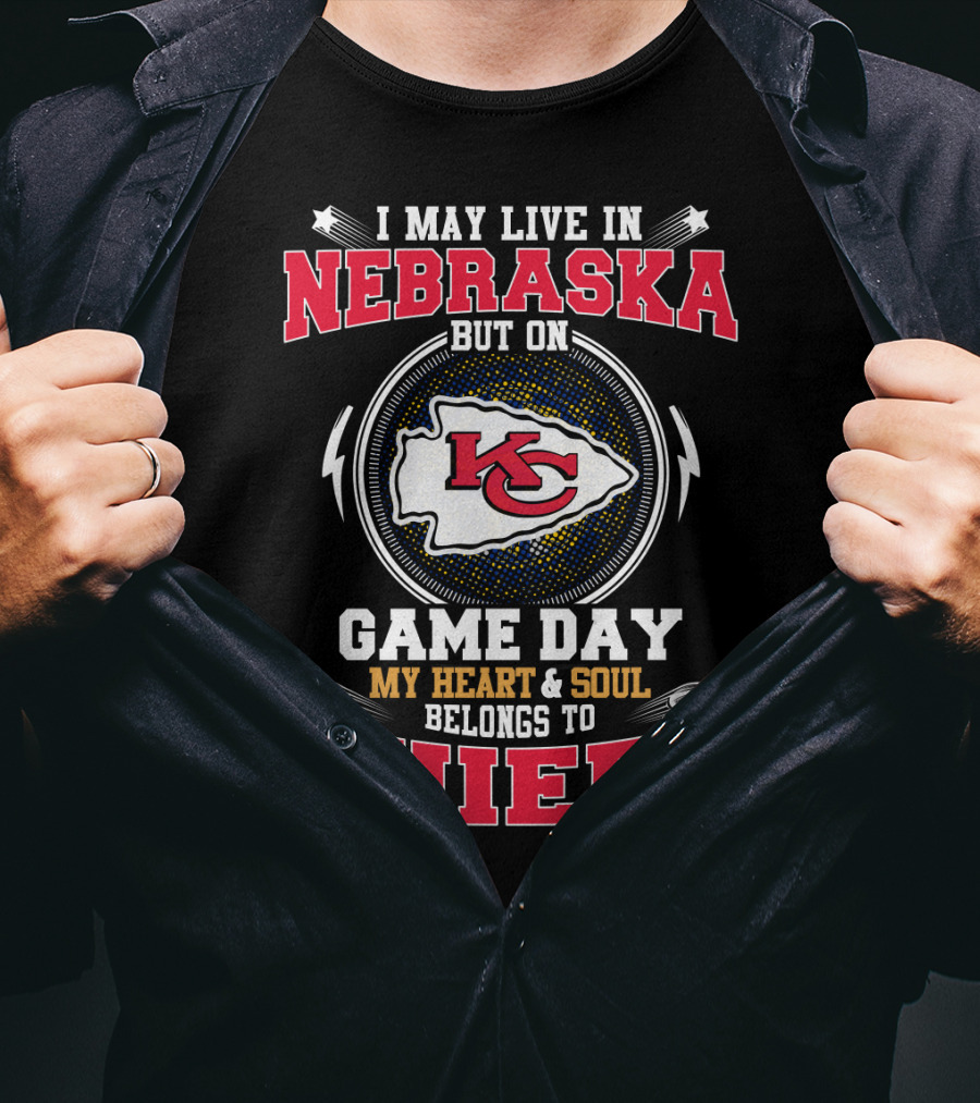 I May Live In Nebraska But On Game Day My Heart & Soul Belongs To Chiefs T-Shirt