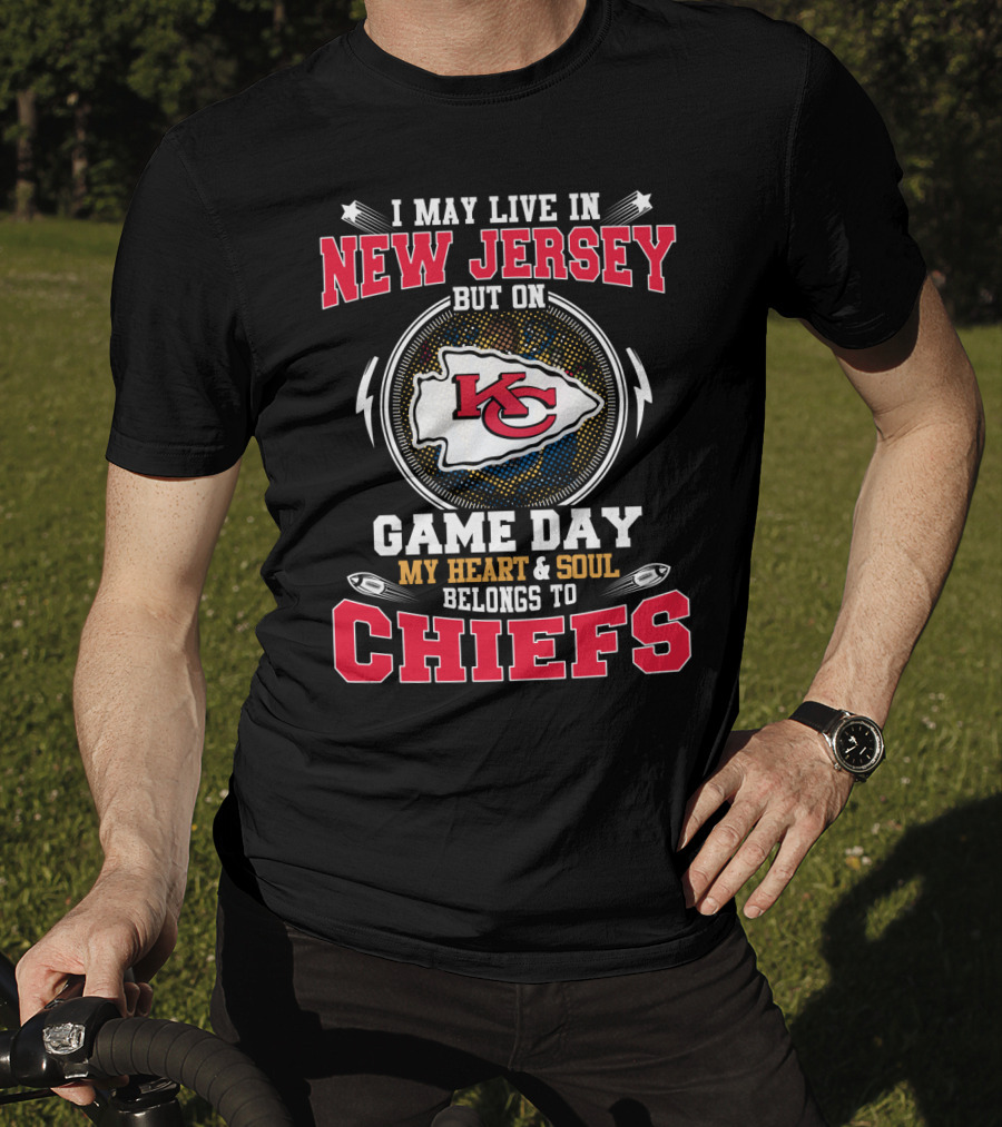 I May Live In New Jersey But On Game Day My Heart & Soul Belongs To Chiefs T-Shirt