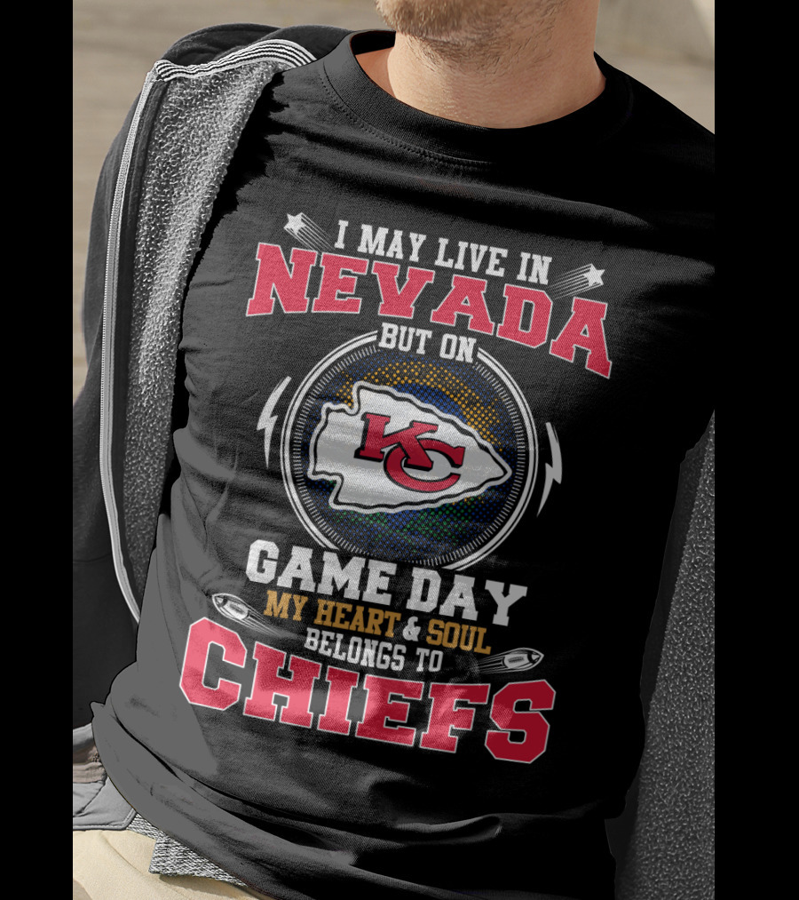 I May Live In Nevada But On Game Day My Heart And Soul Belongs To Chiefs Kc T-Shirt