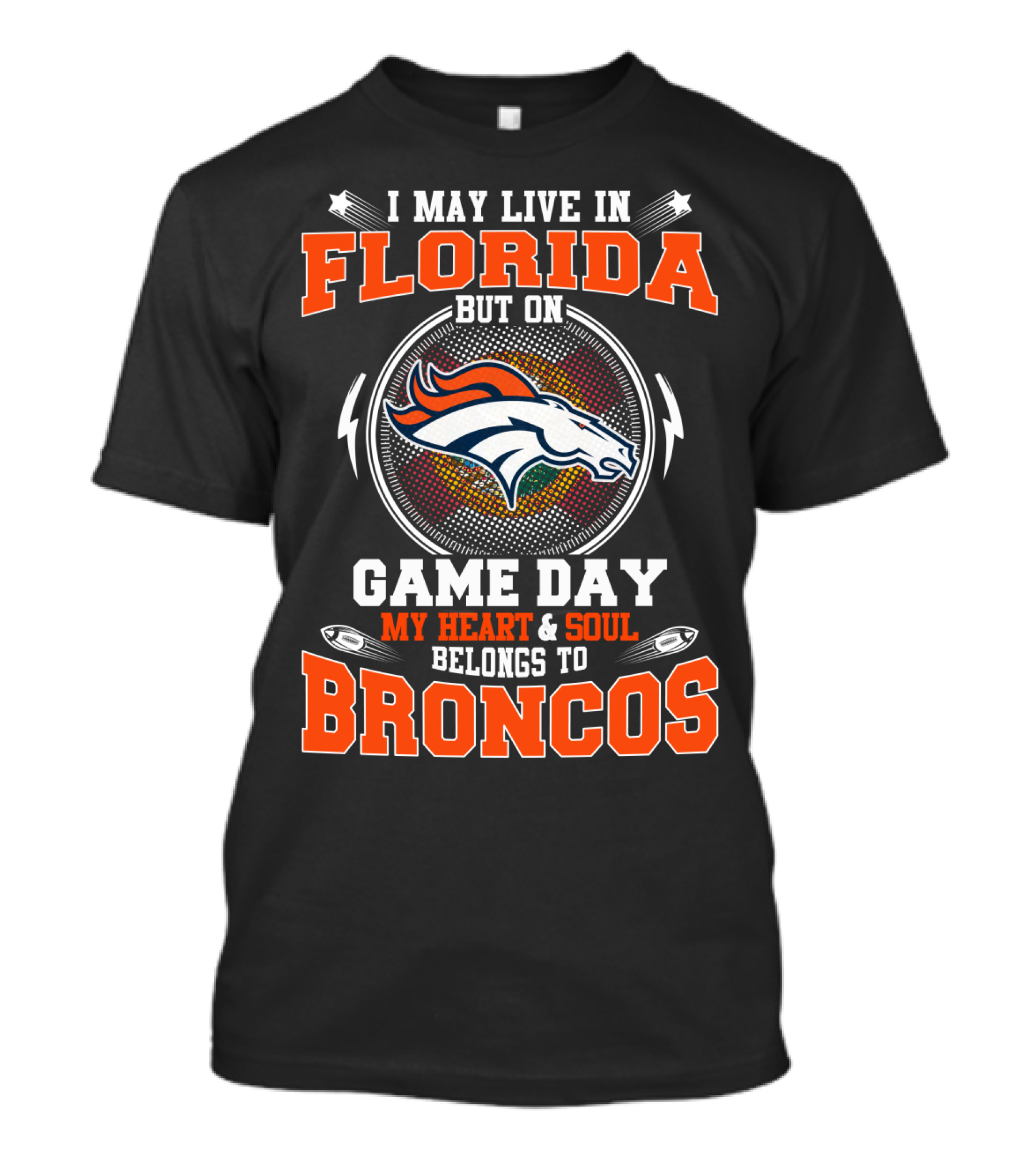 I May Live In Florida But On Game Day My Heart & Soul Belongs To Broncos T-Shirt