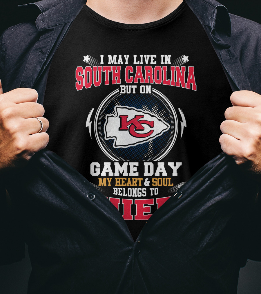 I May Live In South Carolina But On Game Day My Heart & Soul Belongs To Chiefs T-Shirt