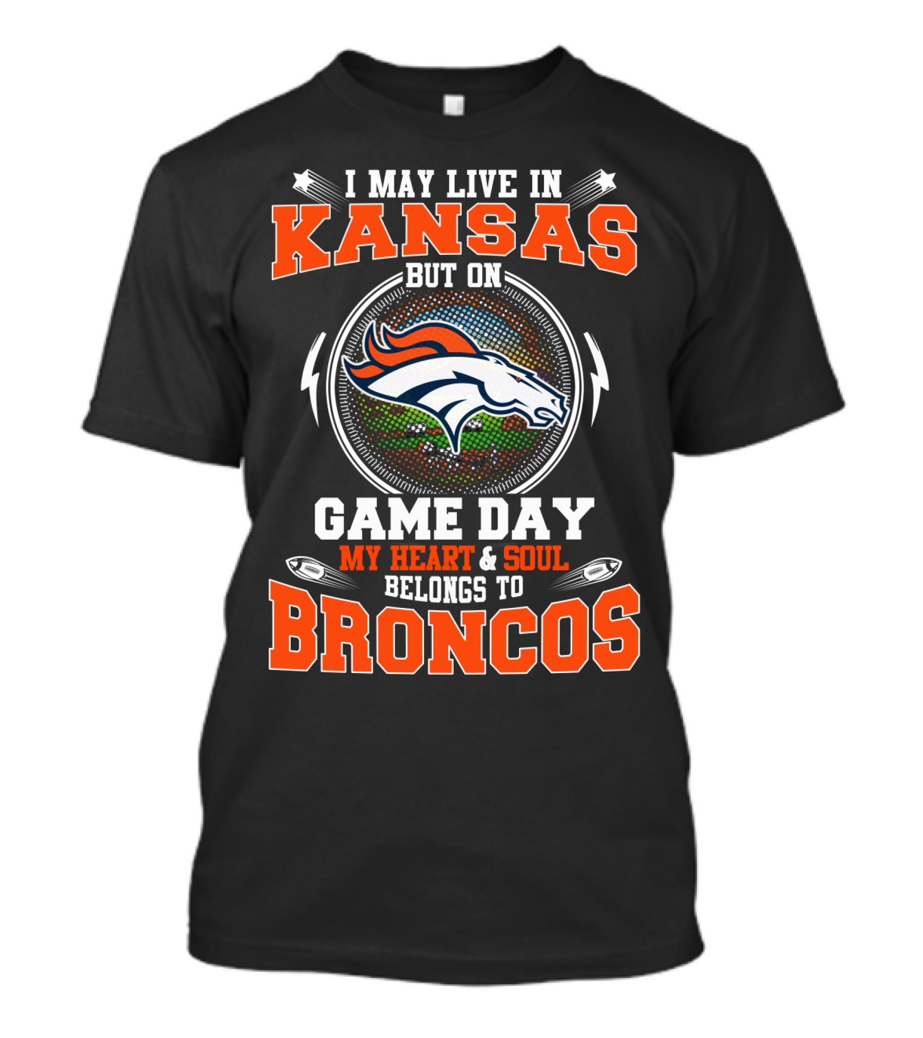 I May Live In Kansas But On Game Day My Heart & Soul Belongs To Broncos T-Shirt