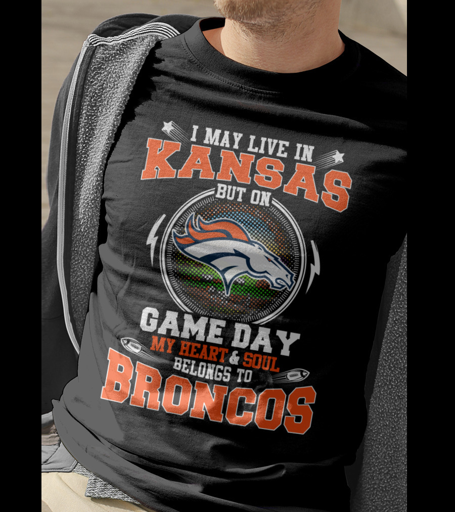 I May Live In Kansas But On Game Day My Heart & Soul Belongs To Broncos T-Shirt