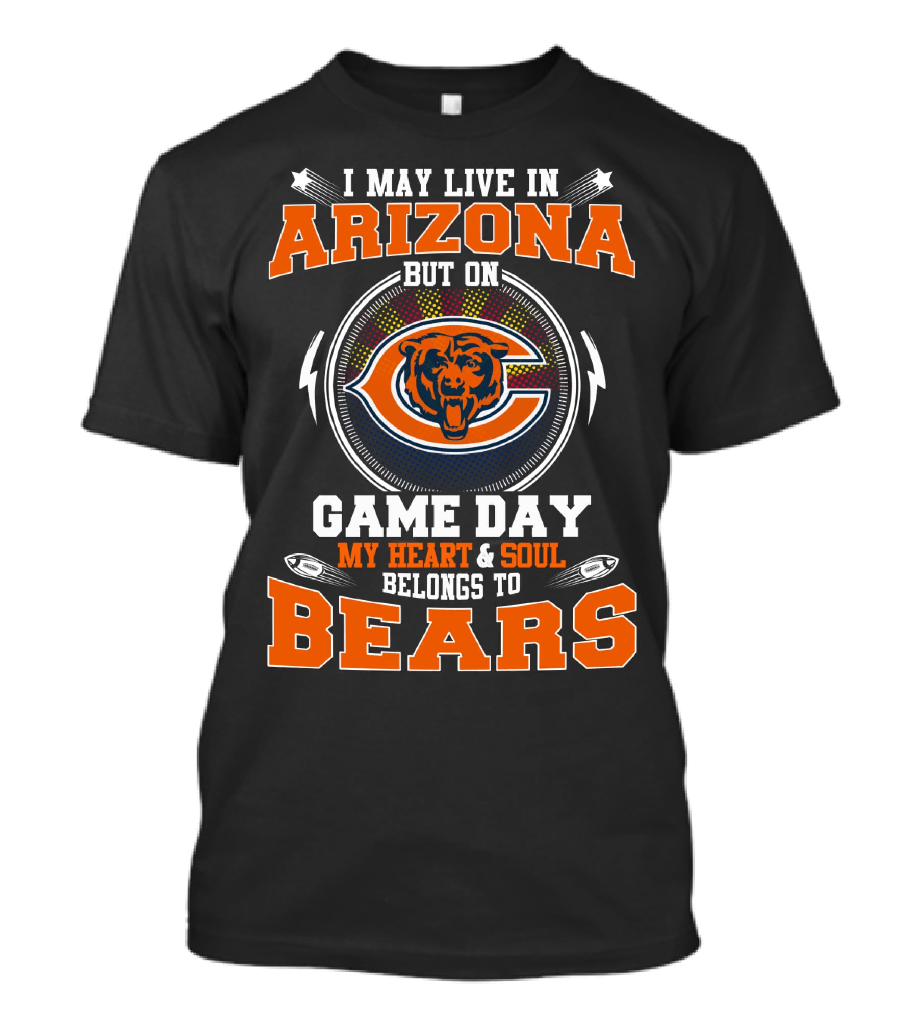 I May Live In Arizona But On Game Day My Heart & Soul Belongs To Bears T-Shirt