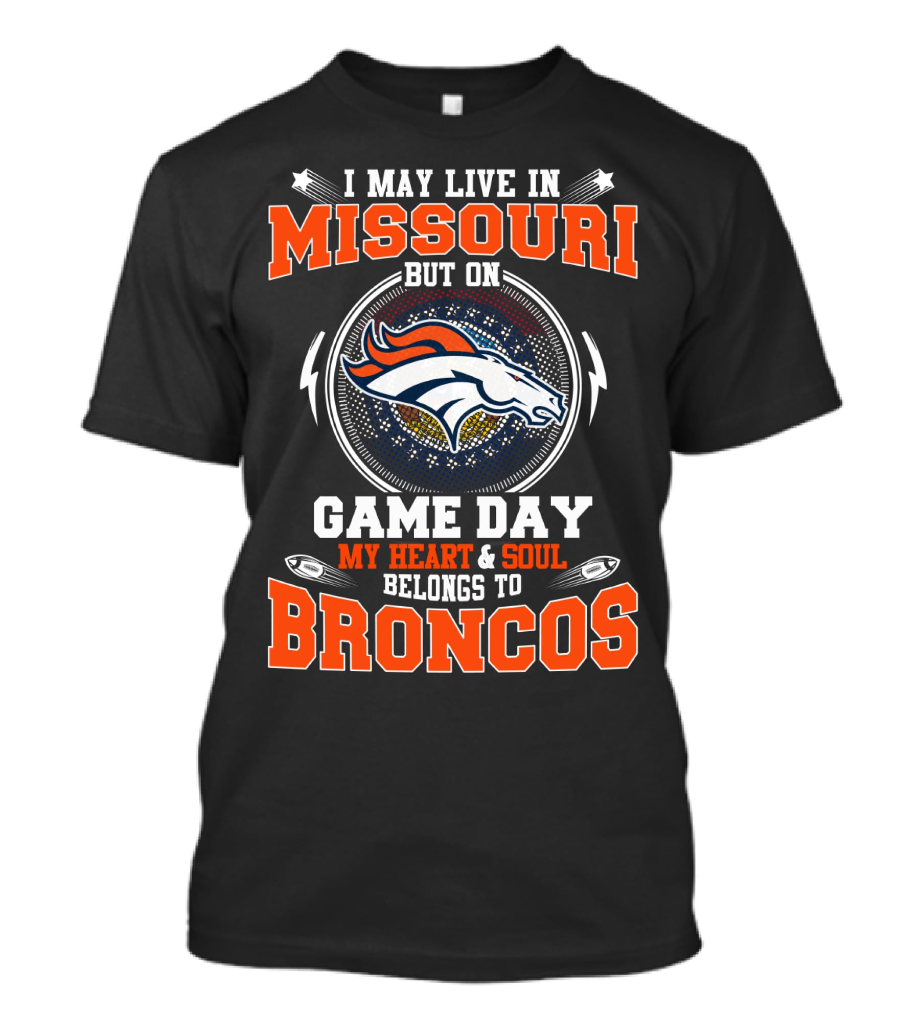 I May Live In Missouri But On Game Day My Heart & Soul Belongs To Broncos T-Shirt