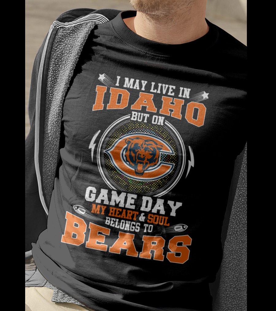 I May Live In Idaho But On Game Day My Heart And Soul Belongs To Bears T-Shirt