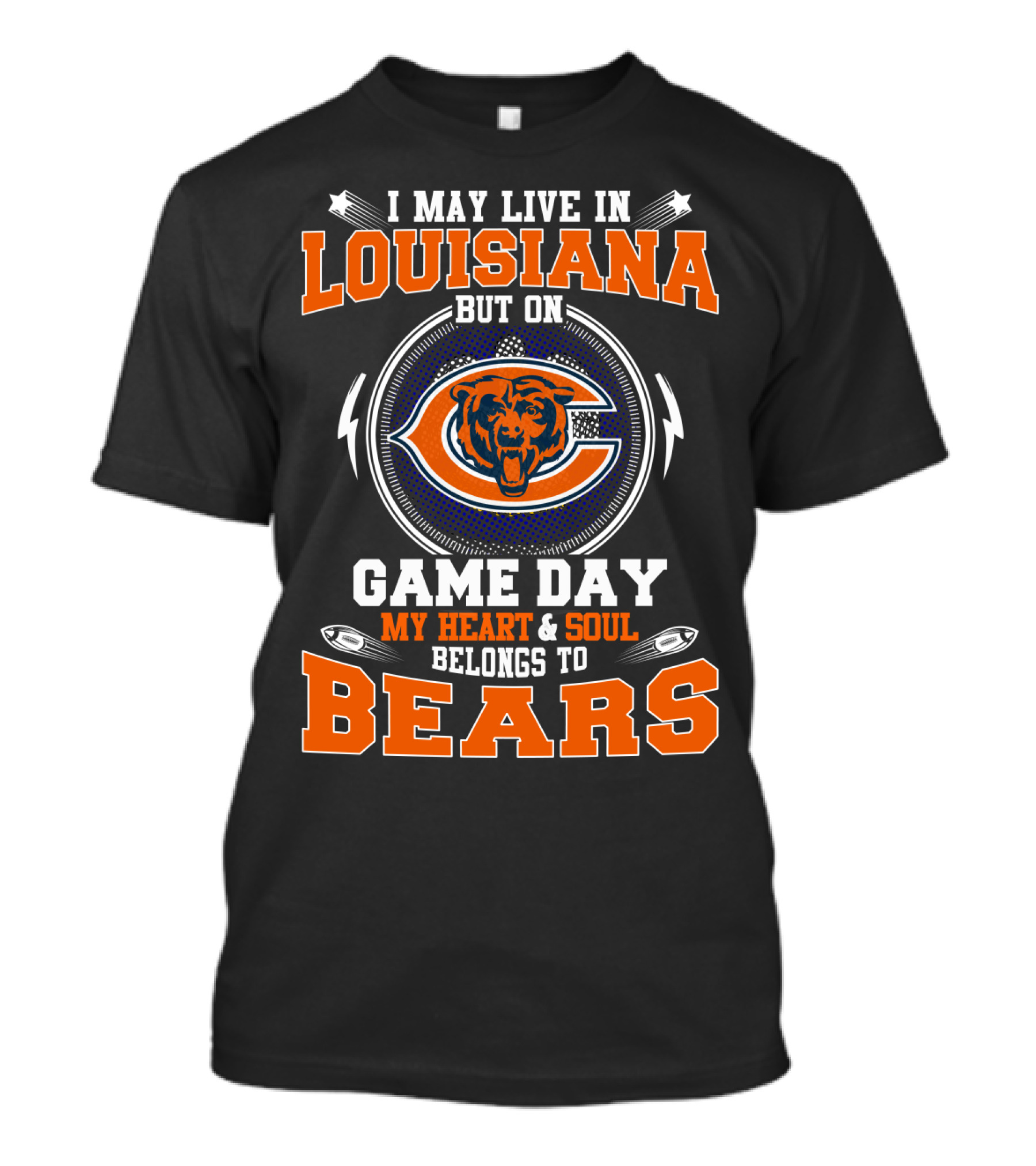 I May Live In Louisiana But On Game Day My Heart & Soul Belongs To Bears T-Shirt