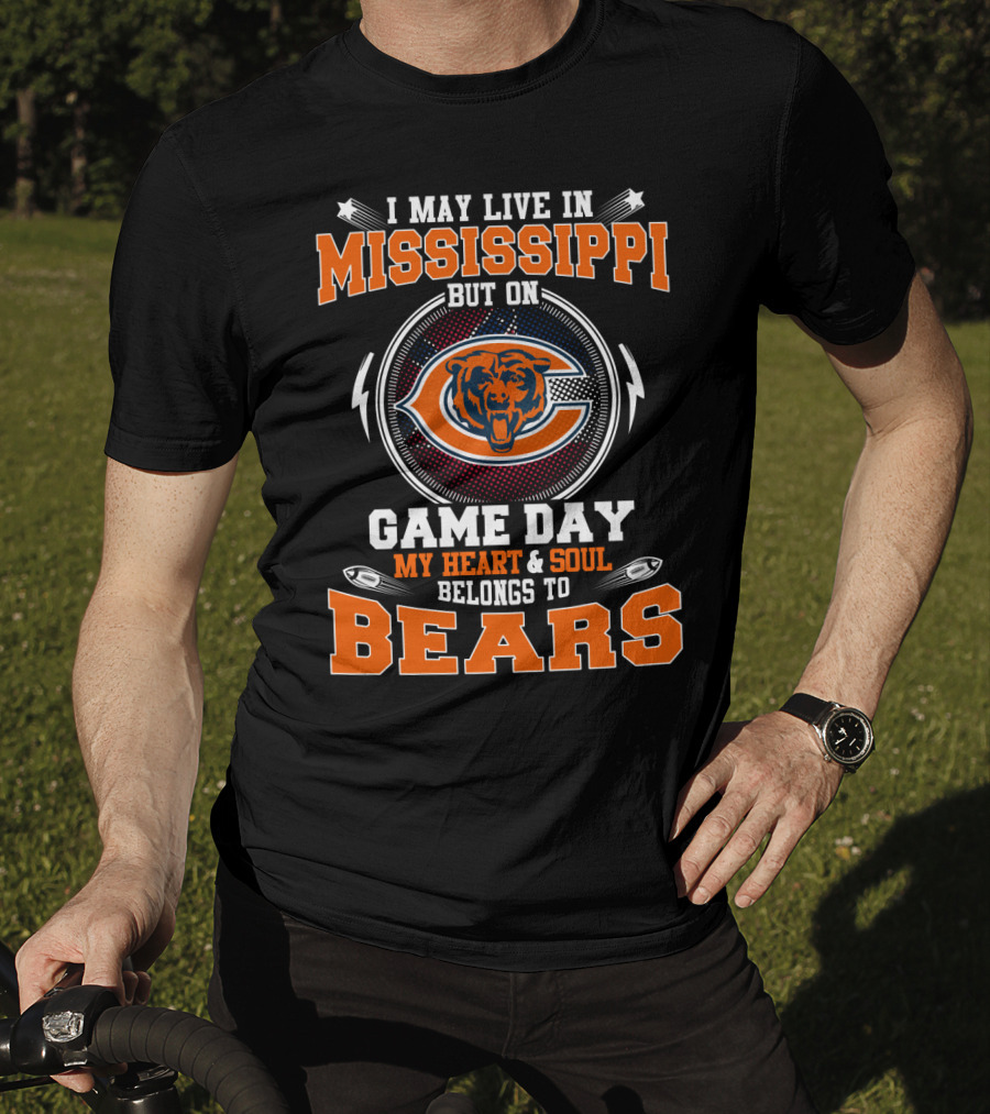 I May Live In Mississippi But On Game Day My Heart & Soul Belongs To Bears T-Shirt