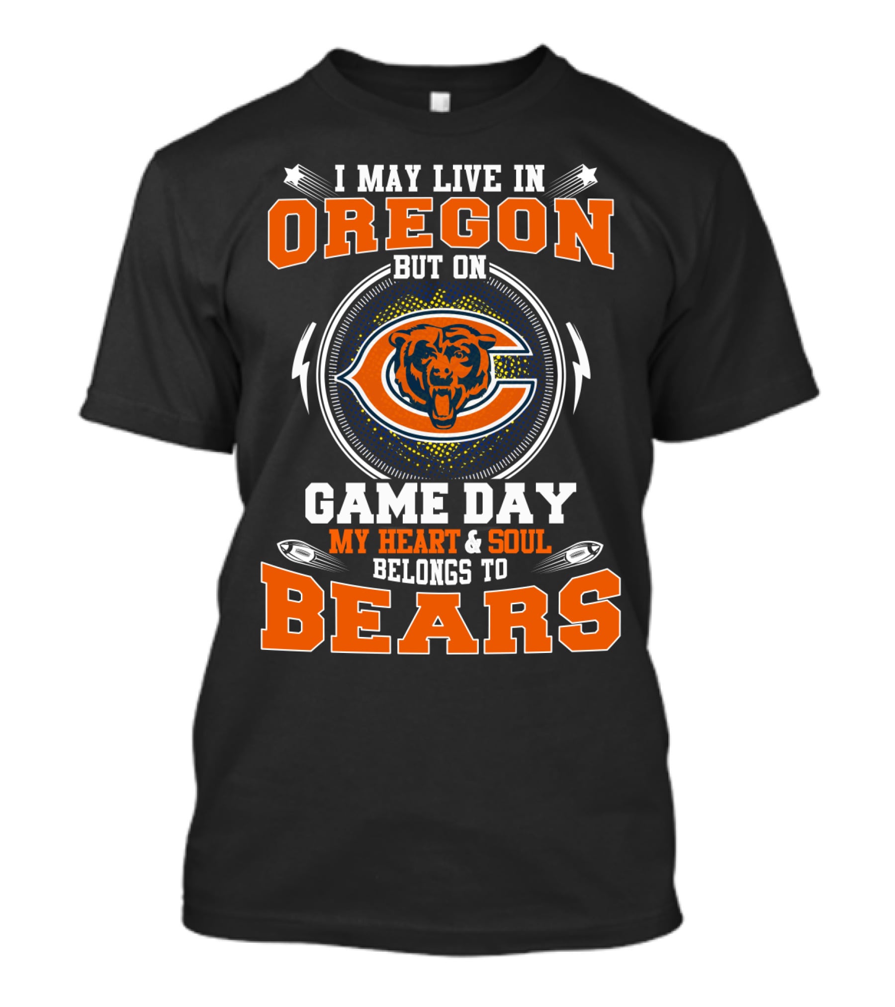 I May Live In Oregon But On Game Day My Heart & Soul Belongs To Bears T-Shirt
