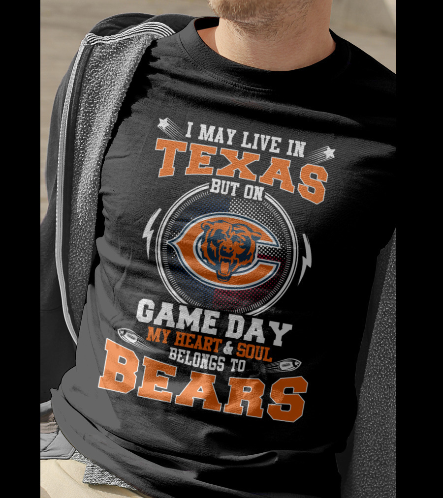 I May Live In Texas But On Game Day My Heart & Soul Belongs To Bears T-Shirt