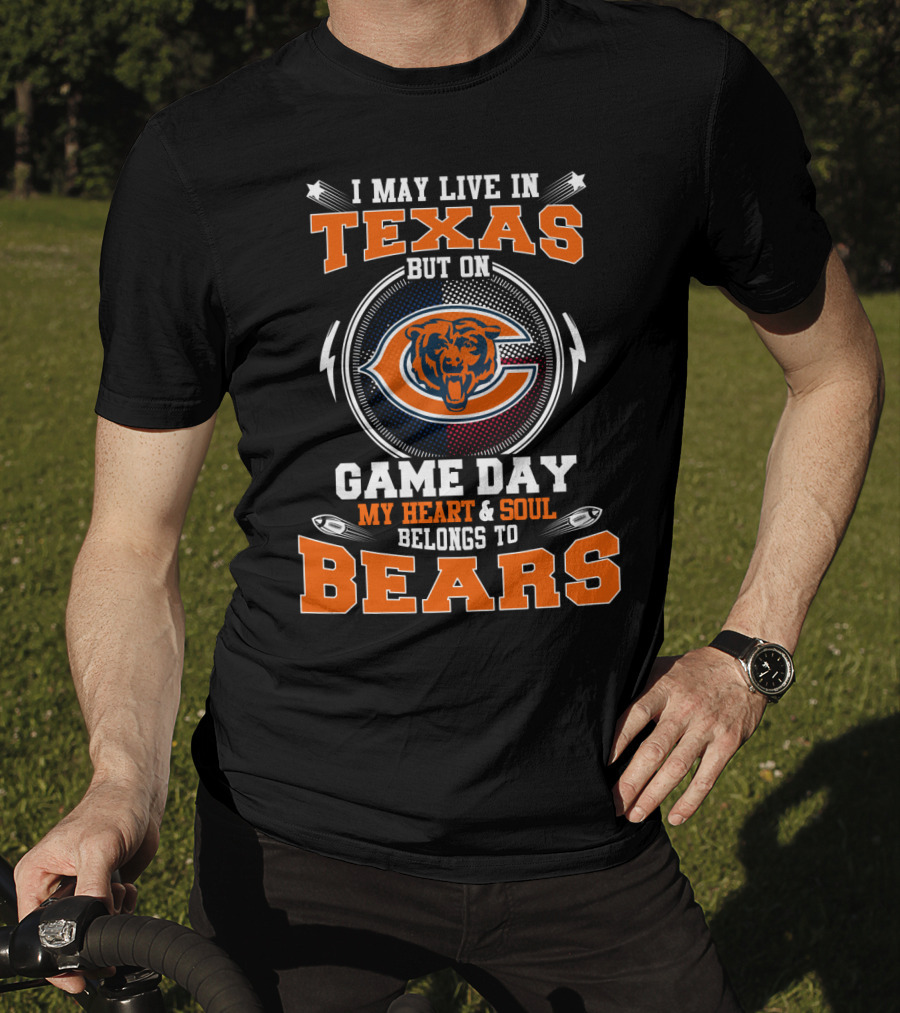 I May Live In Texas But On Game Day My Heart & Soul Belongs To Bears T-Shirt