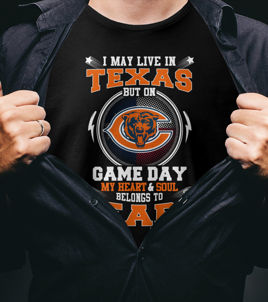 I May Live In Texas But On Game Day My Heart & Soul Belongs To Bears T-Shirt