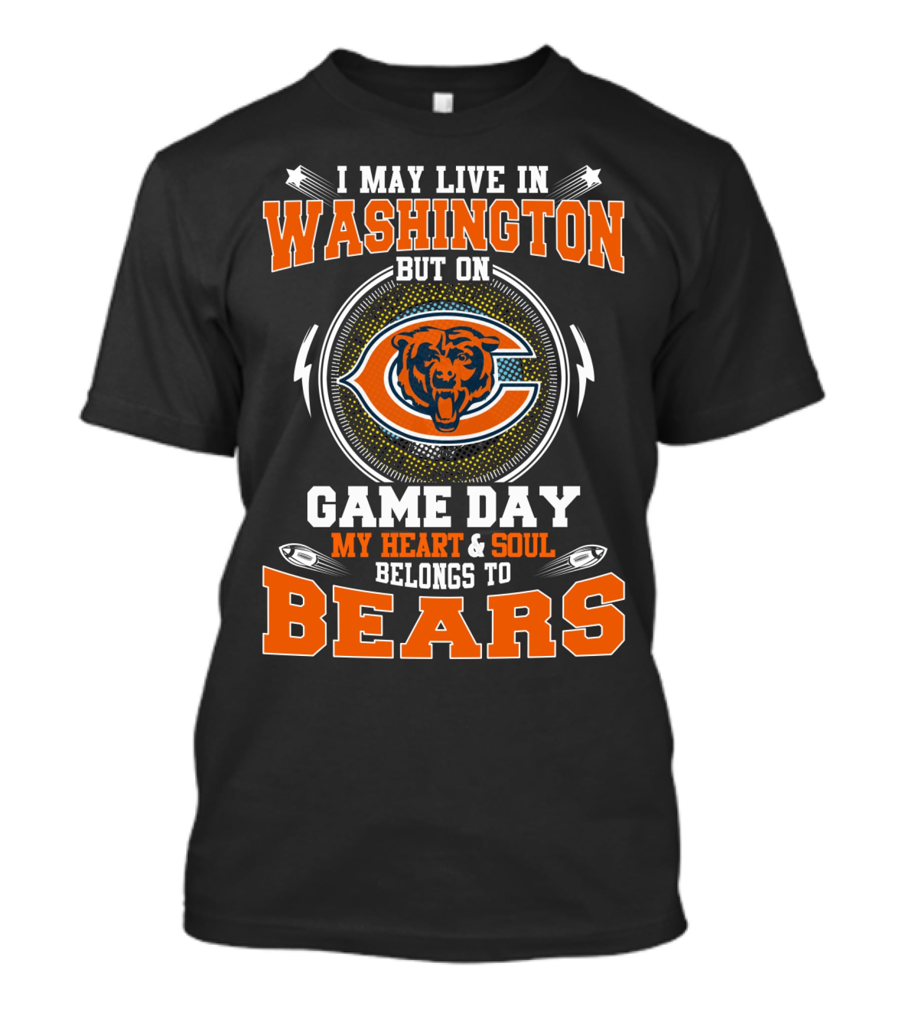I May Live In Washington But On Game Day My Heart & Soul Belongs To Bears T-Shirt