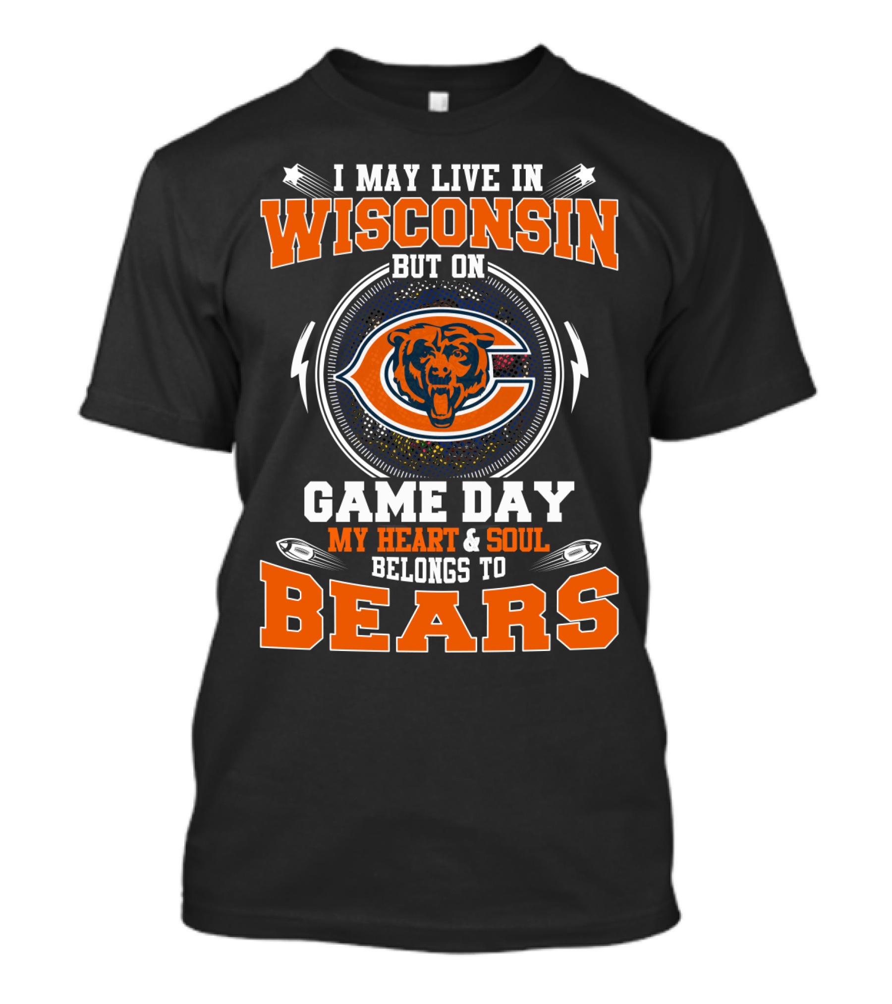 I May Live In Wisconsin But On Game Day My Heart & Soul Belongs To Bears T-Shirt