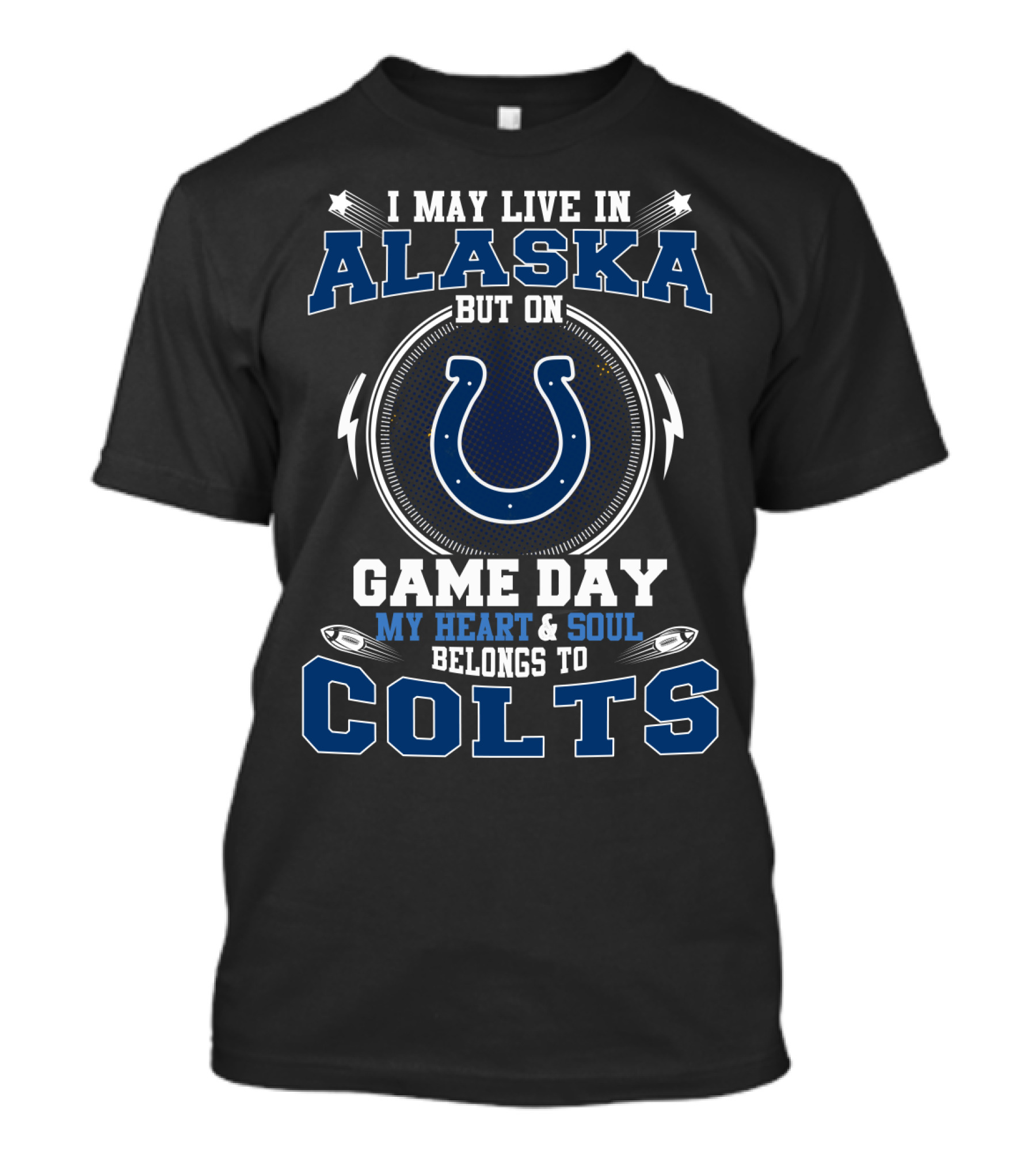 I May Live In Alaska But On Game Day My Heart & Soul Belongs To Colts T-Shirt