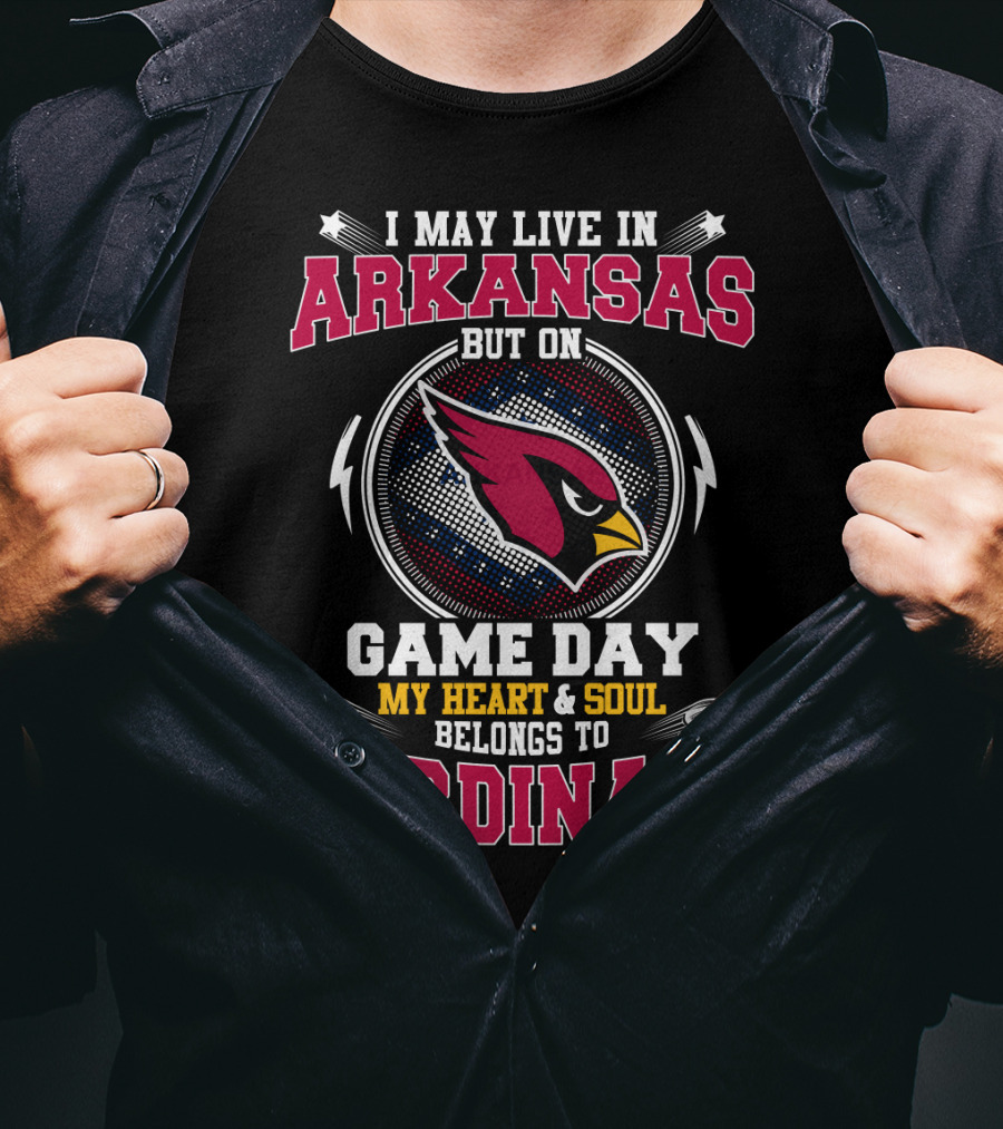I May Live In Arkansas But On Game Day My Heart And Soul Belongs To Cardinals T-Shirt
