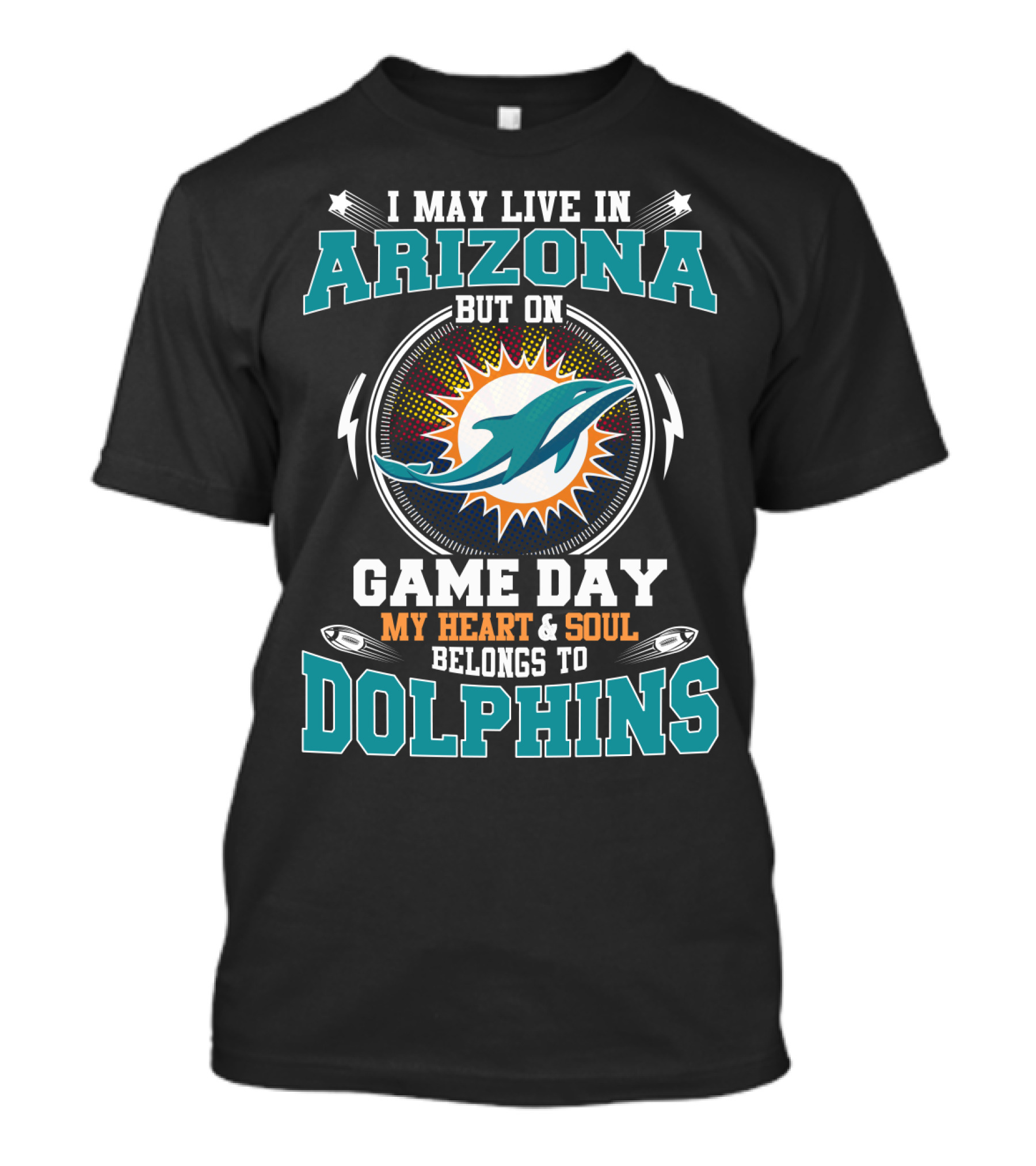 I May Live In Arizona But On Game Day My Heart & Soul Belongs To Dolphins T-Shirt