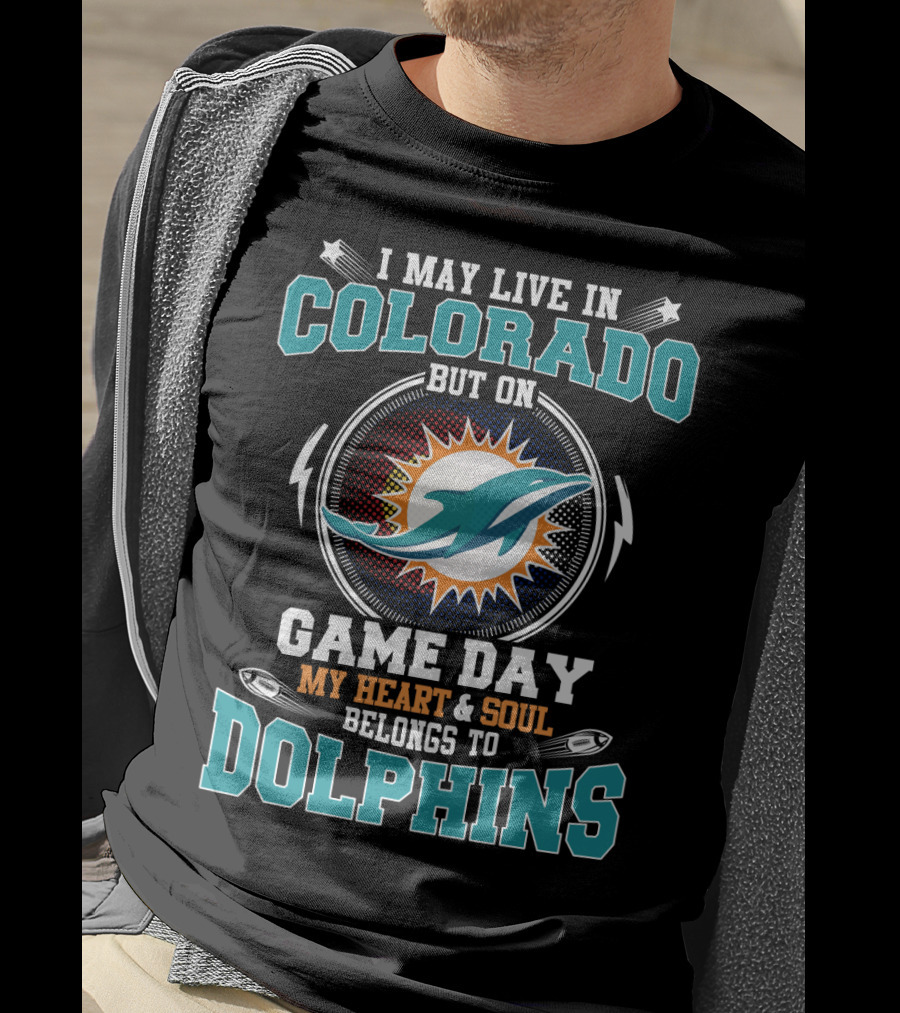 I May Live In Colorado But On Game Day My Heart & Soul Belongs To Dolphins T-Shirt