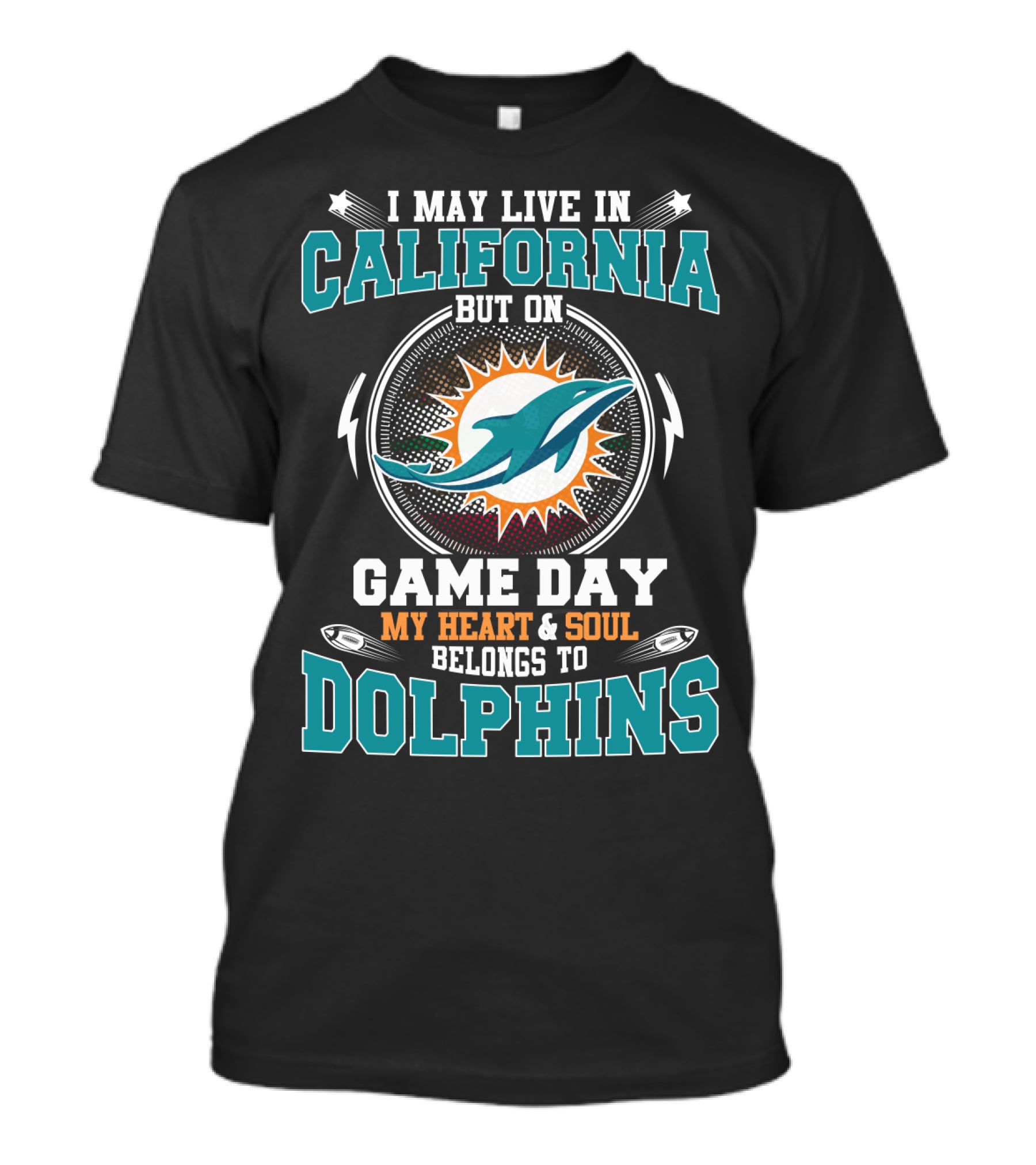 I May Live In California But On Game Day My Heart & Soul Belongs To Dolphins T-Shirt