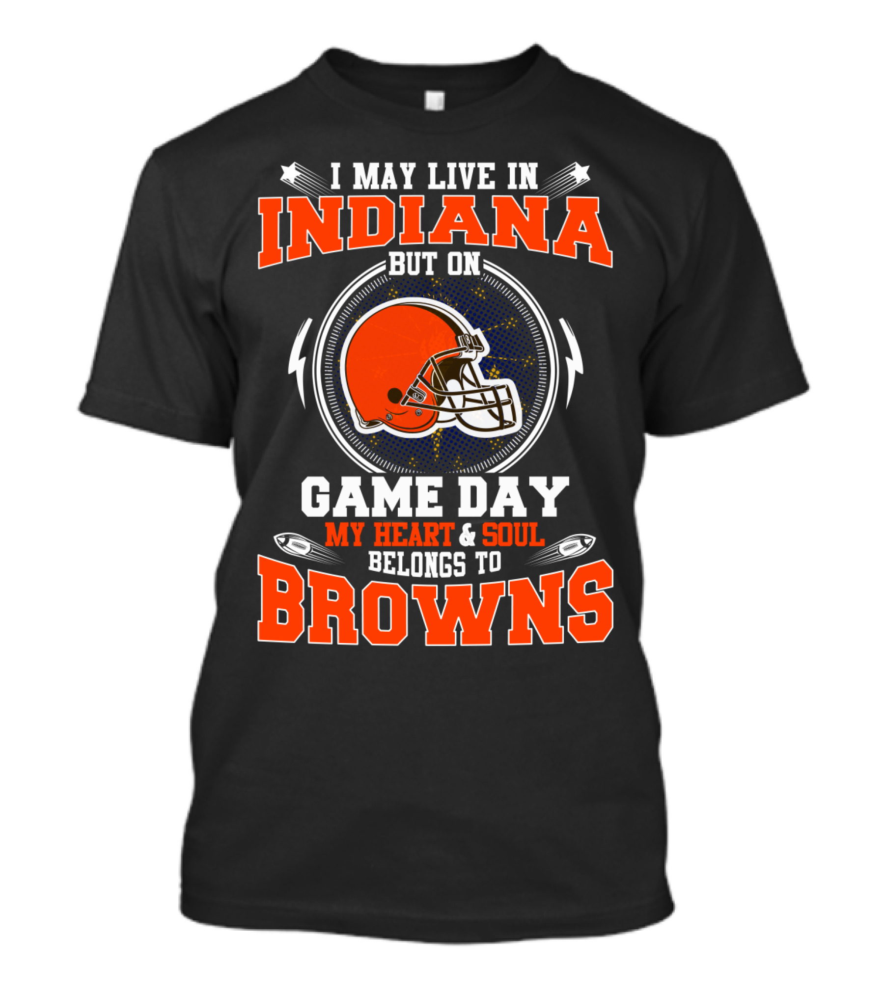 I May Live In Indiana But On Game Day My Heart & Soul Belongs To Browns T-Shirt