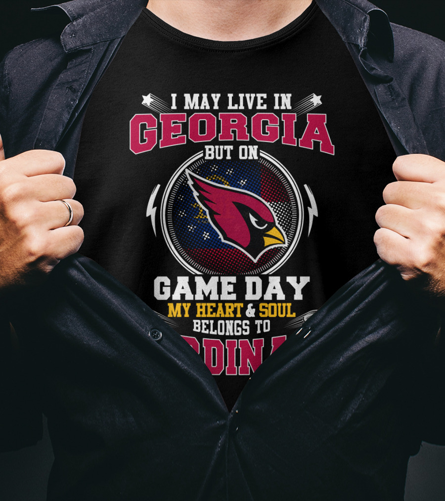 I May Live In Georgia But On Game Day My Heart And Soul Belongs To Cardinals T-Shirt
