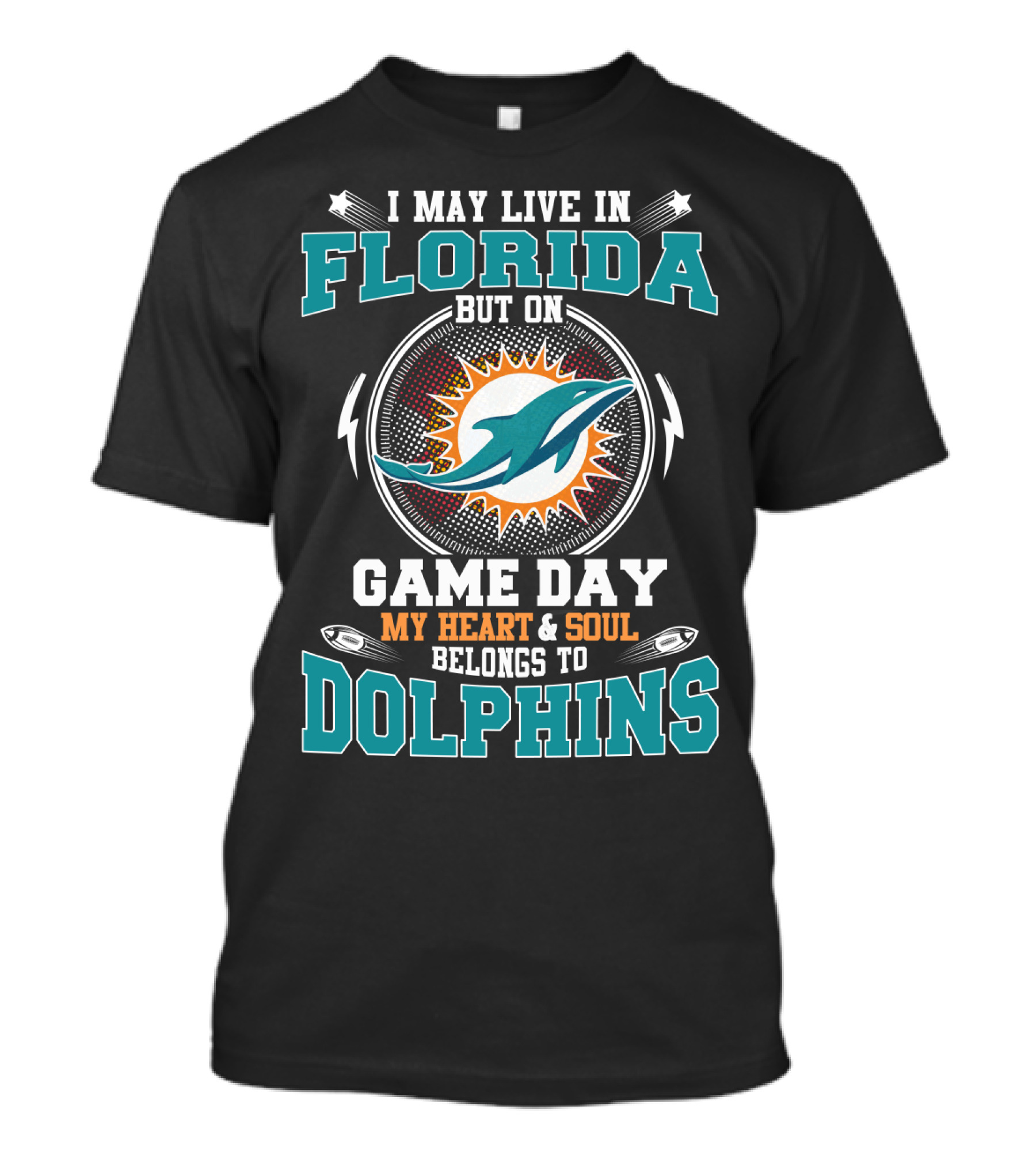 I May Live In Florida But On Game Day My Heart & Soul Belongs To Dolphins T-Shirt