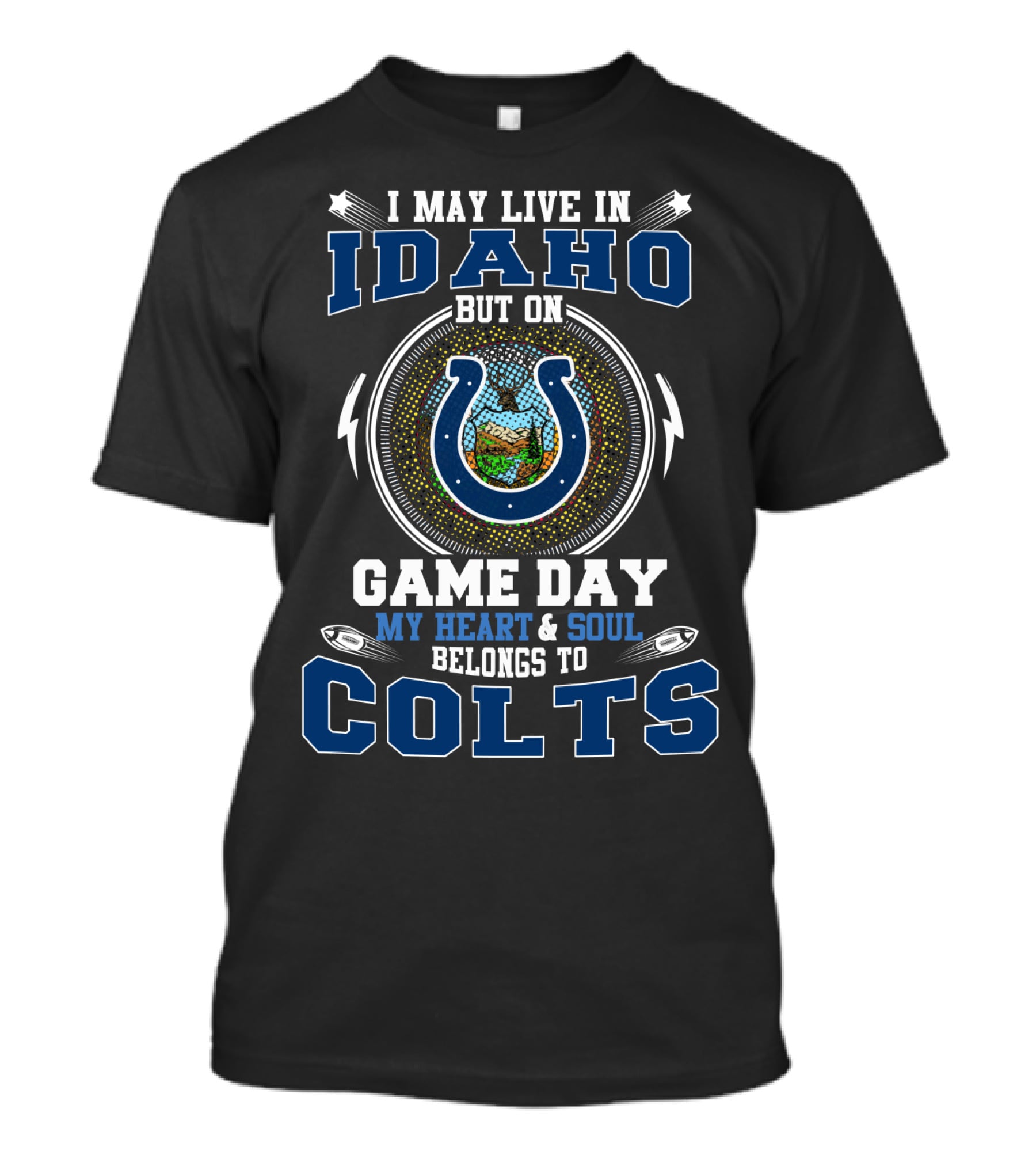 I May Live In Idaho But On Game Day My Heart & Soul Belongs To Colts T-Shirt