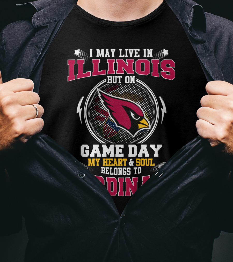 I May Live In Illinois But On Game Day My Heart & Soul Belongs To Cardinals T-Shirt