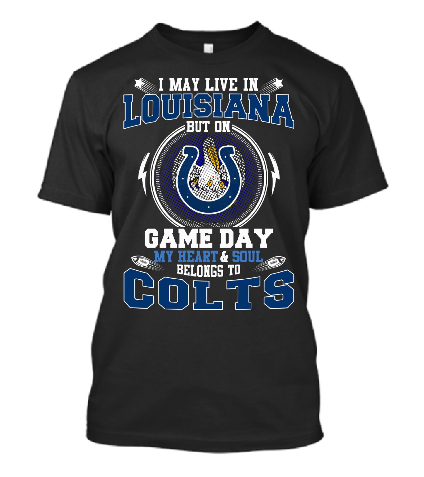 I May Live In Louisiana But On Game Day My Heart & Soul Belongs To Colts T-Shirt