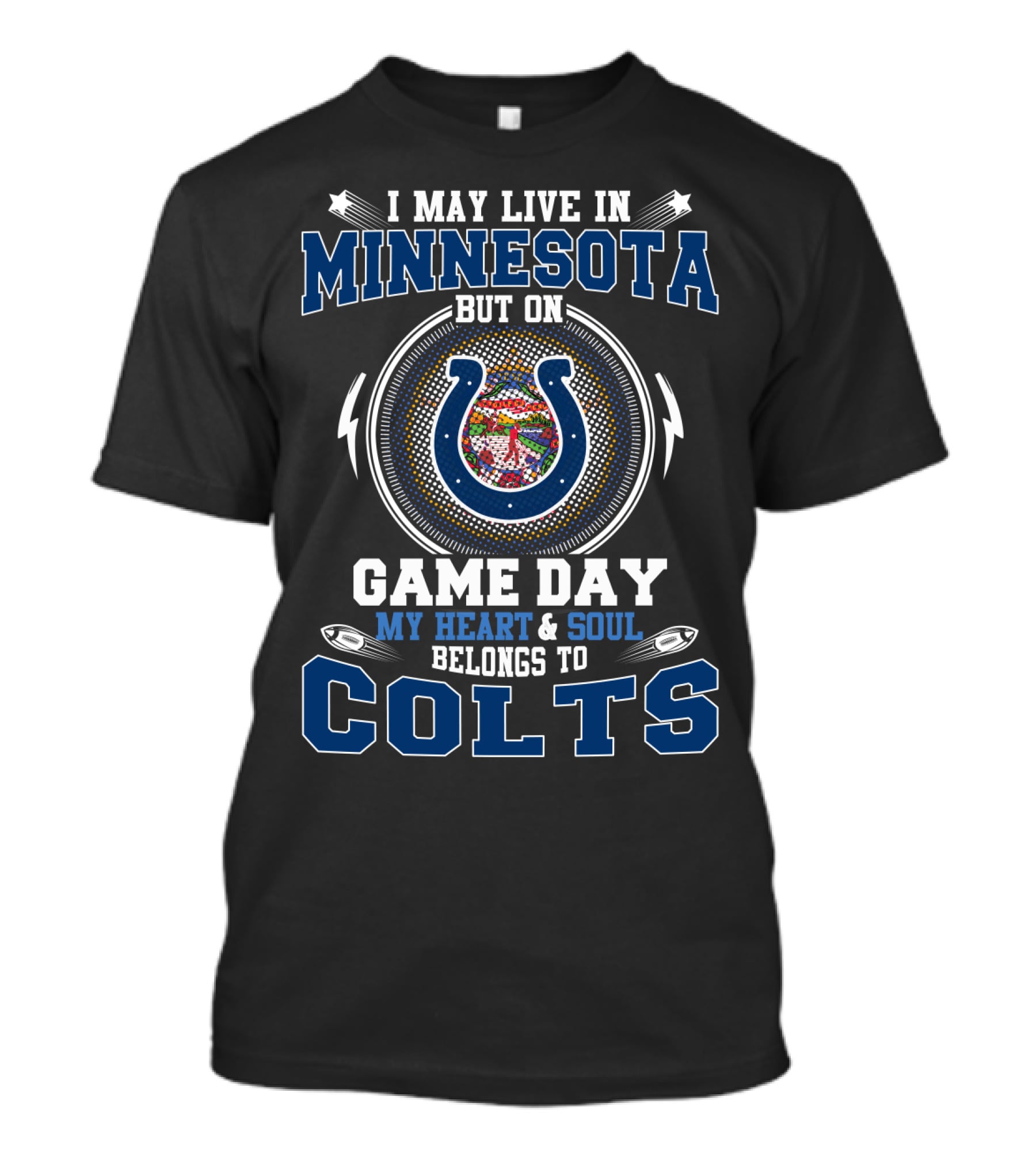 May Live In Minnesota But On Game Day My Heart And Soul Belongs To Colts T-Shirt