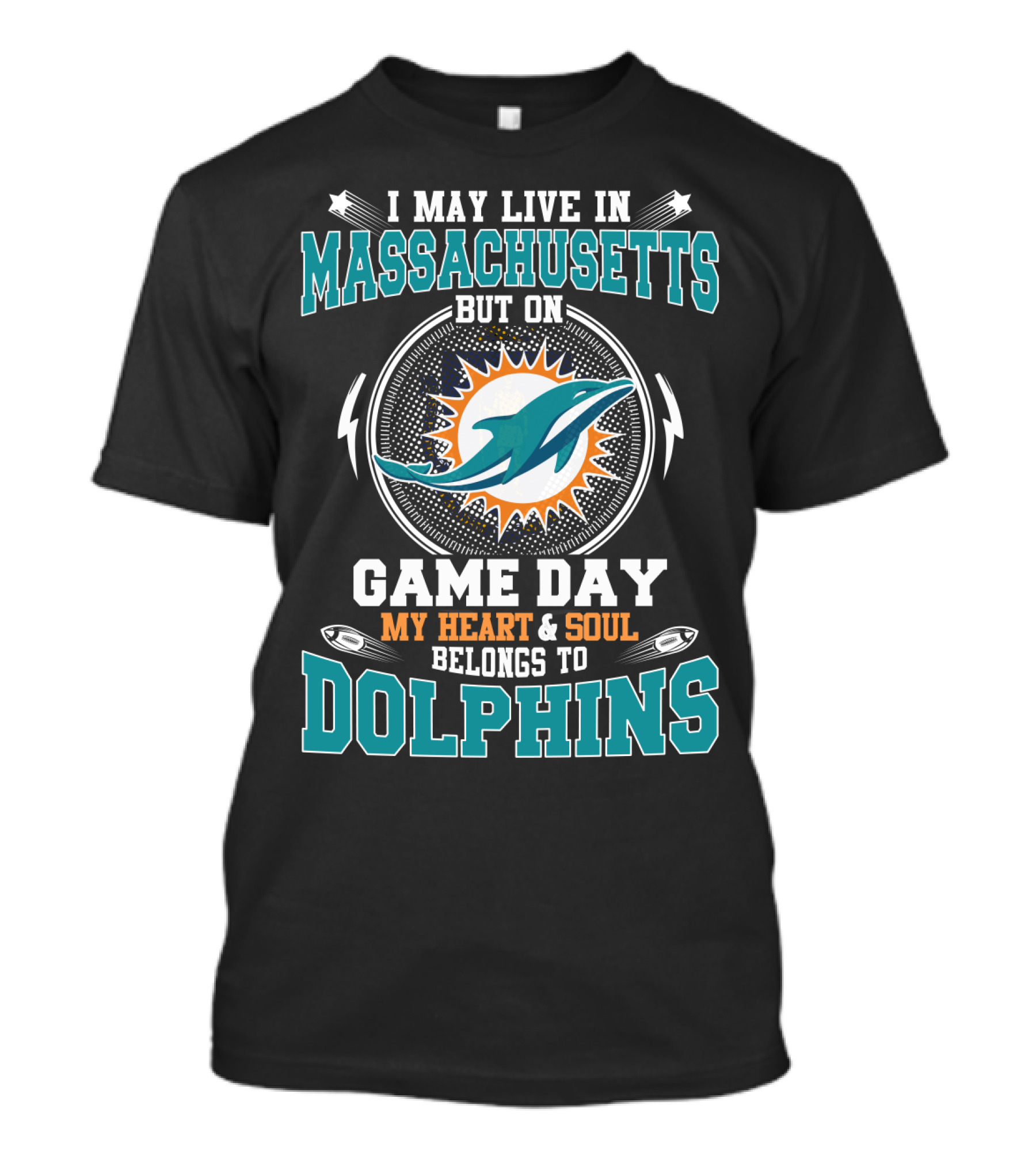 I May Live In Massachusetts But On Game Day My Heart & Soul Belongs To Dolphins T-Shirt